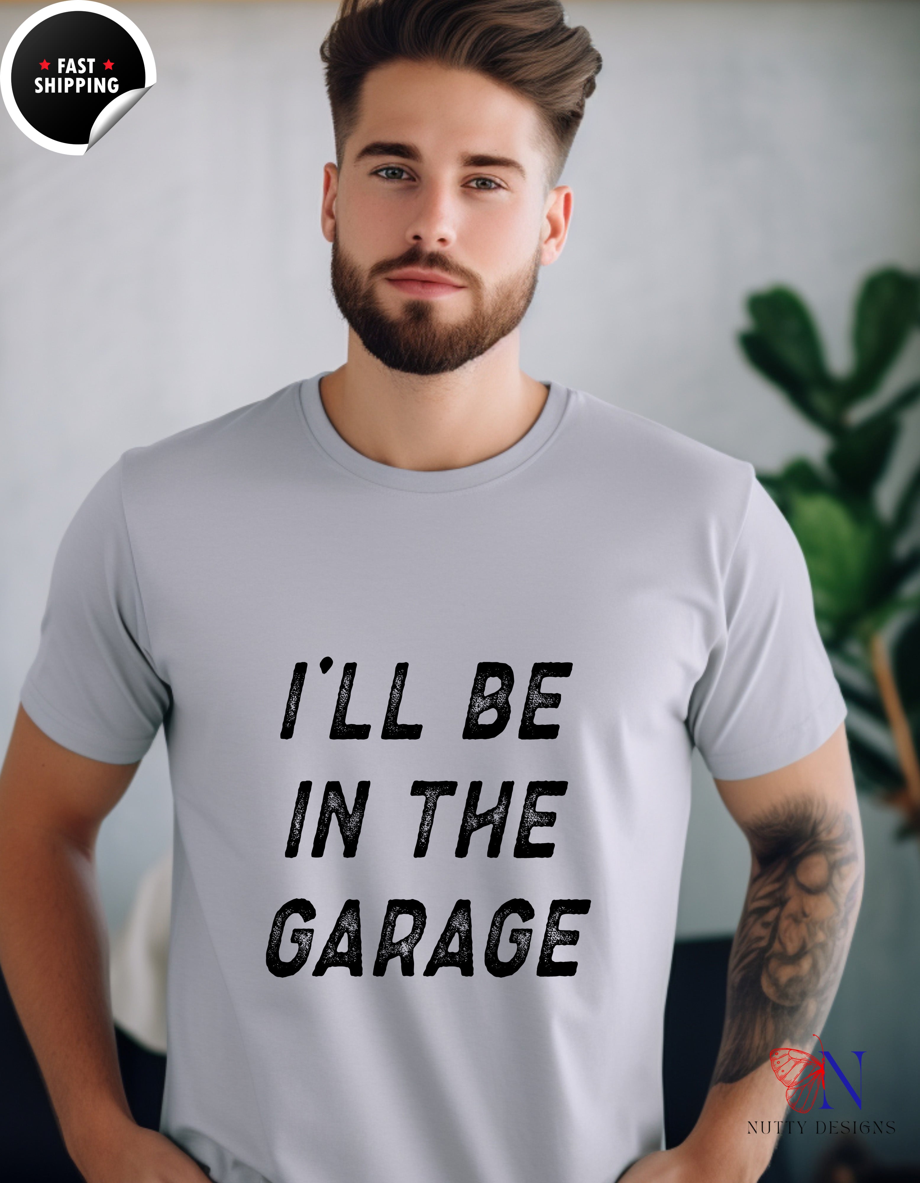I'll Be In The Garage T-Shirt - Funny Dad Gift