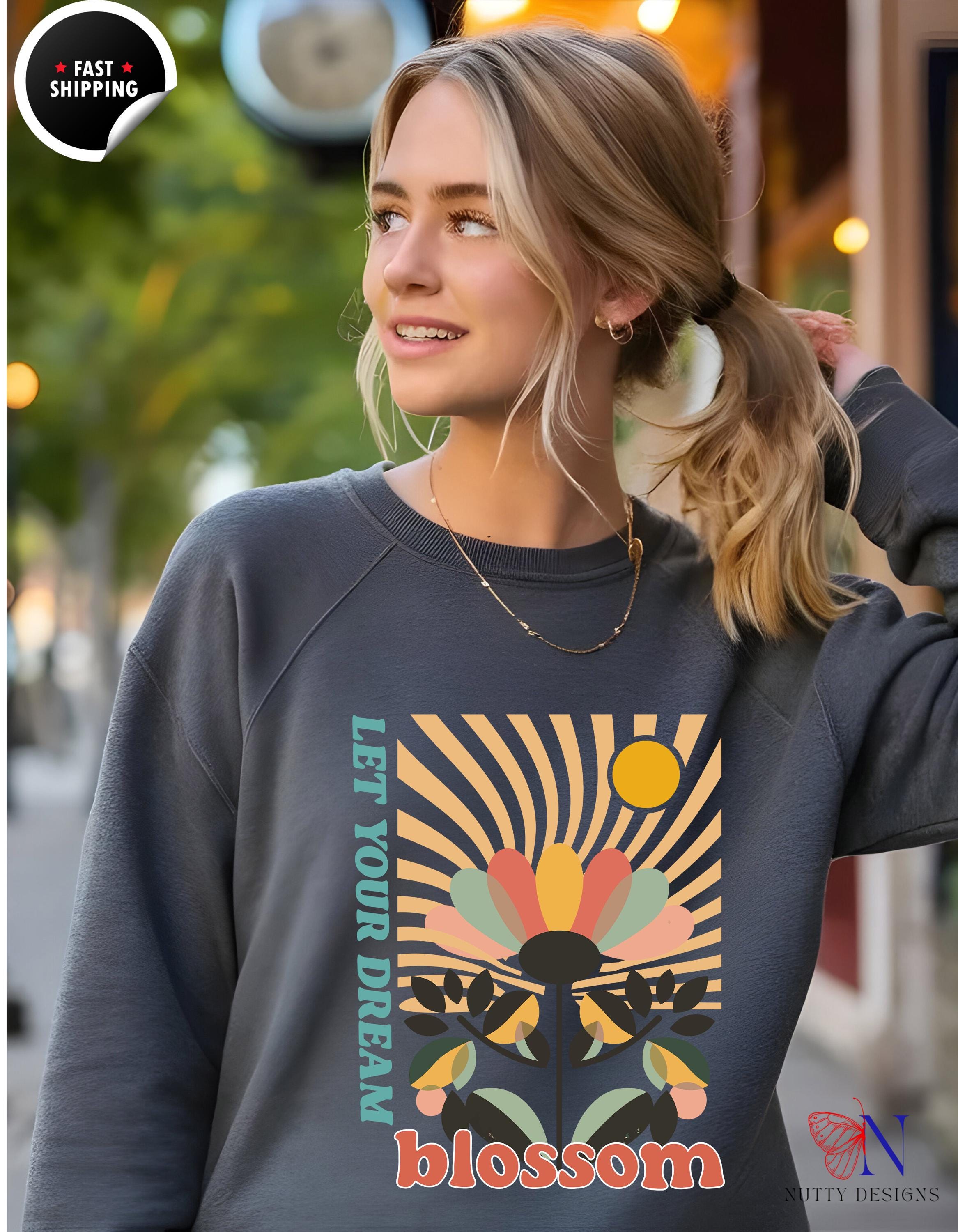 Motivational Wear, Let Your Dream Blossom Sweatshirt | Cozy Inspirational gift for Women Gift for Dreamers & Creatives