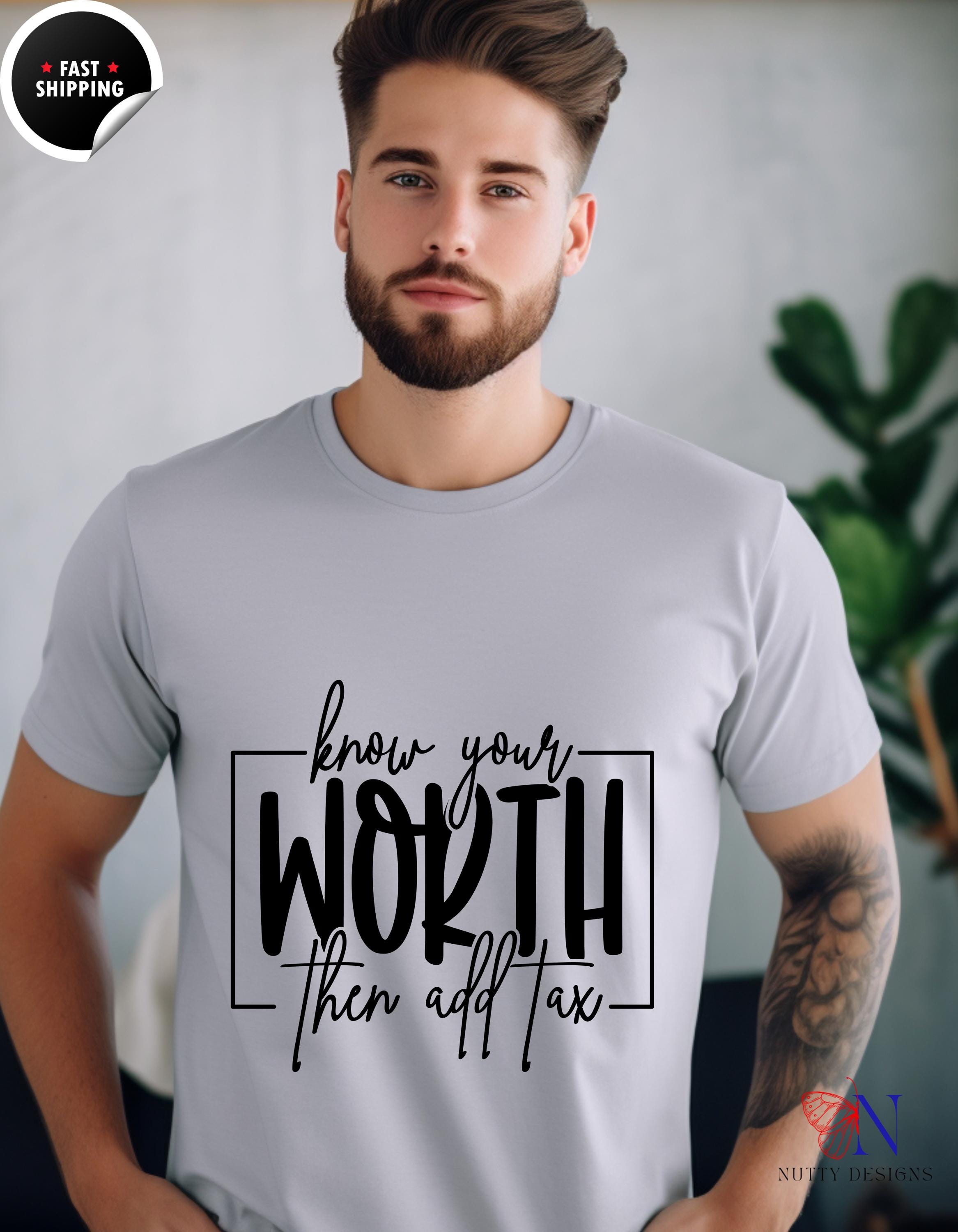 Know Your Worth Then Add Tax T-Shirt | Funny Motivational Tee | Empowerment Gift for Her | Inspiring Quote Shirt