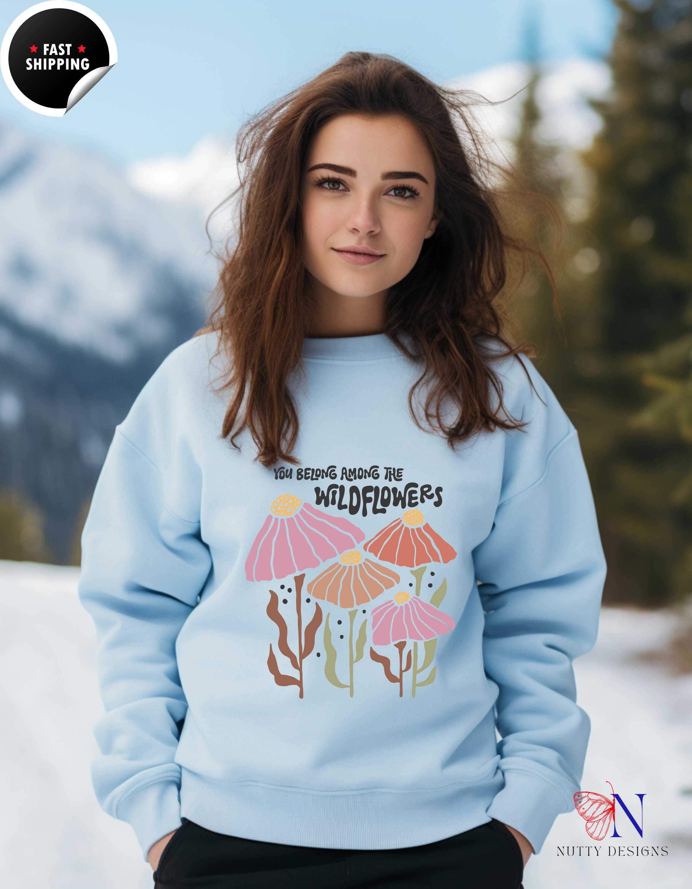 Boho You Belong Among Wild Flowers Sweatshirt | Cozy Bohemian Style Pullover | Floral Graphic Tee for Nature Lovers