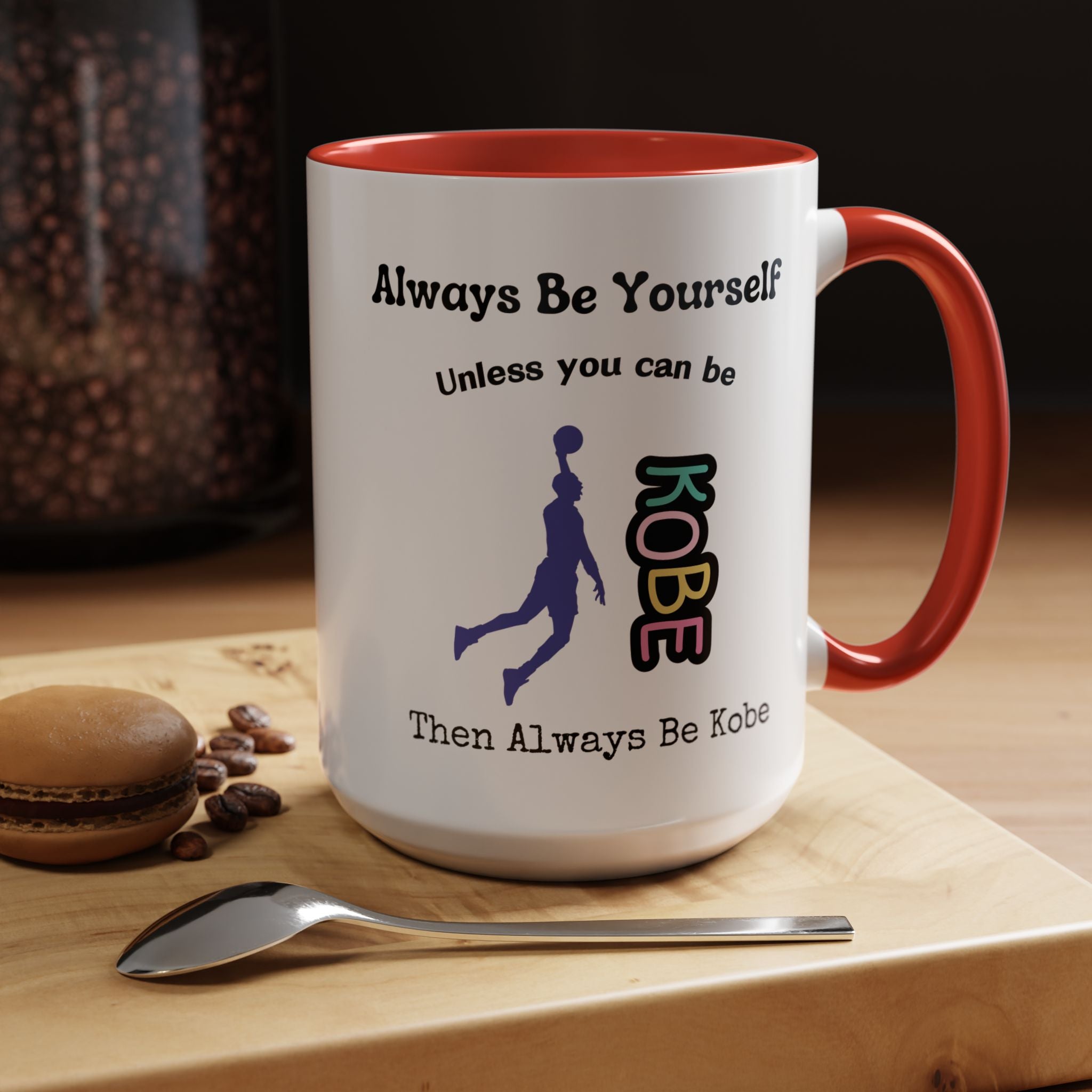Always Be Yourself or Be Kobe Accent Personalized Self Love, Motivational, Positivity Mug, Funny Coffee Cup,  Accent Cup 11/15oz