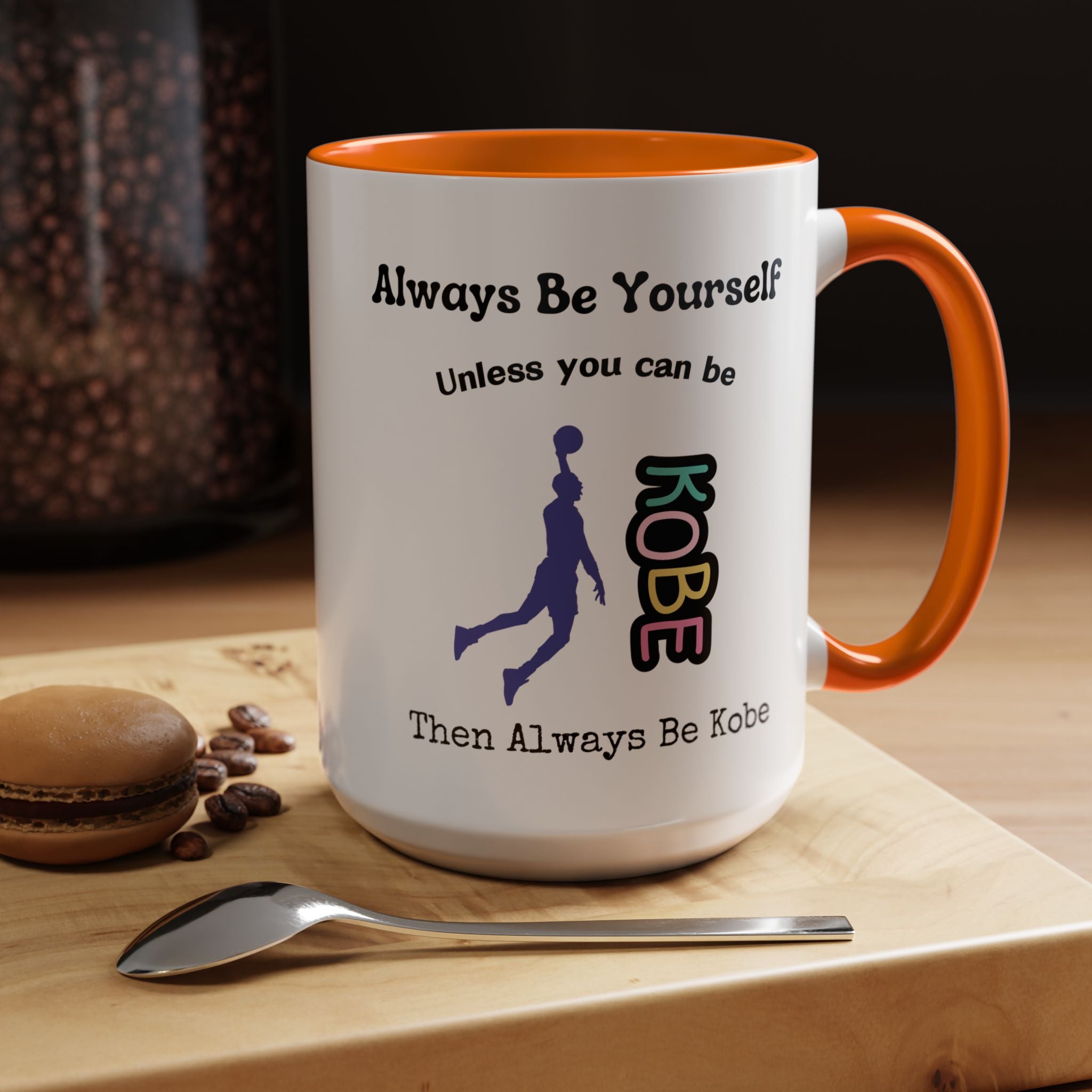 Always Be Yourself or Be Kobe Accent Personalized Self Love, Motivational, Positivity Mug, Funny Coffee Cup,  Accent Cup 11/15oz