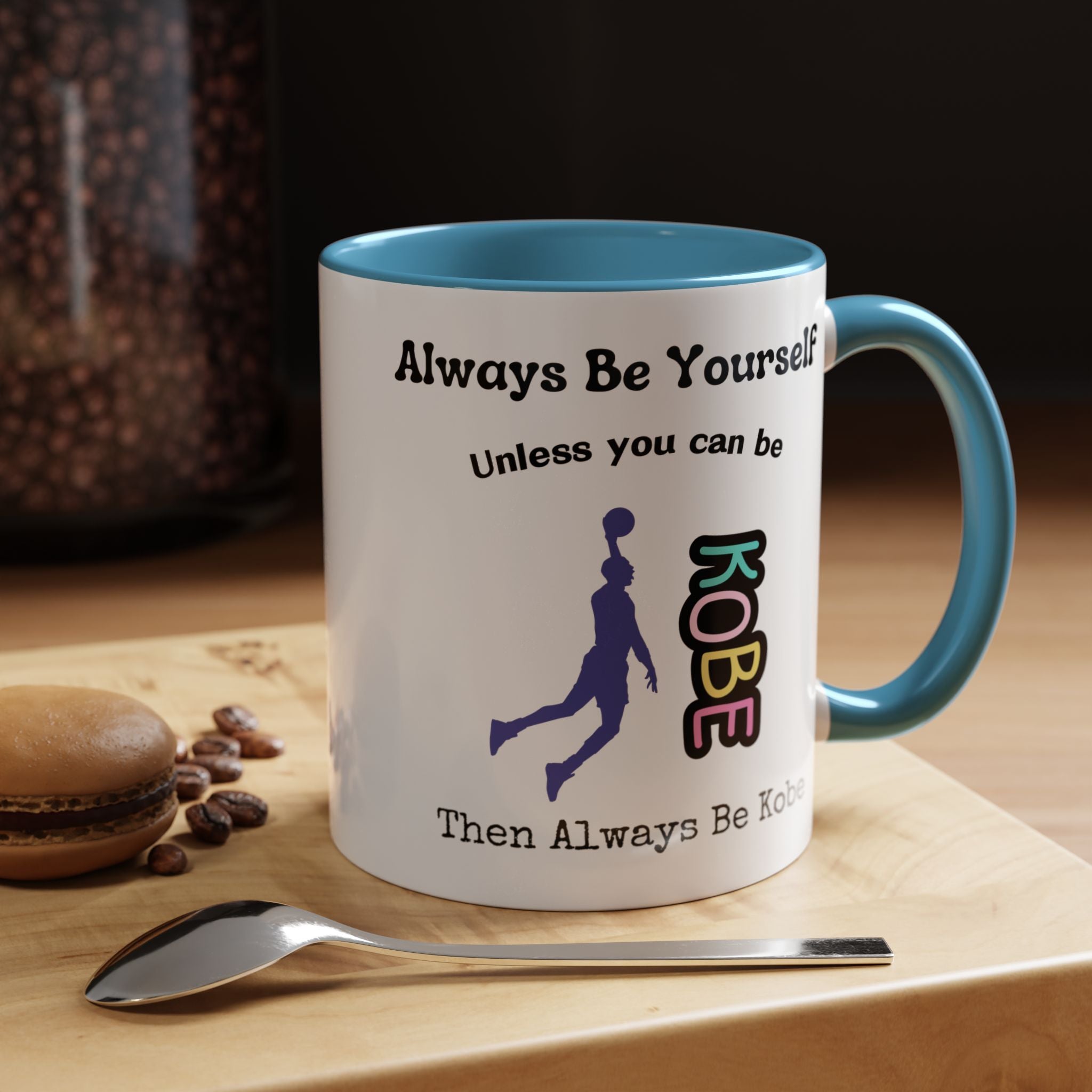 Always Be Yourself or Be Kobe Accent Personalized Self Love, Motivational, Positivity Mug, Funny Coffee Cup,  Accent Cup 11/15oz