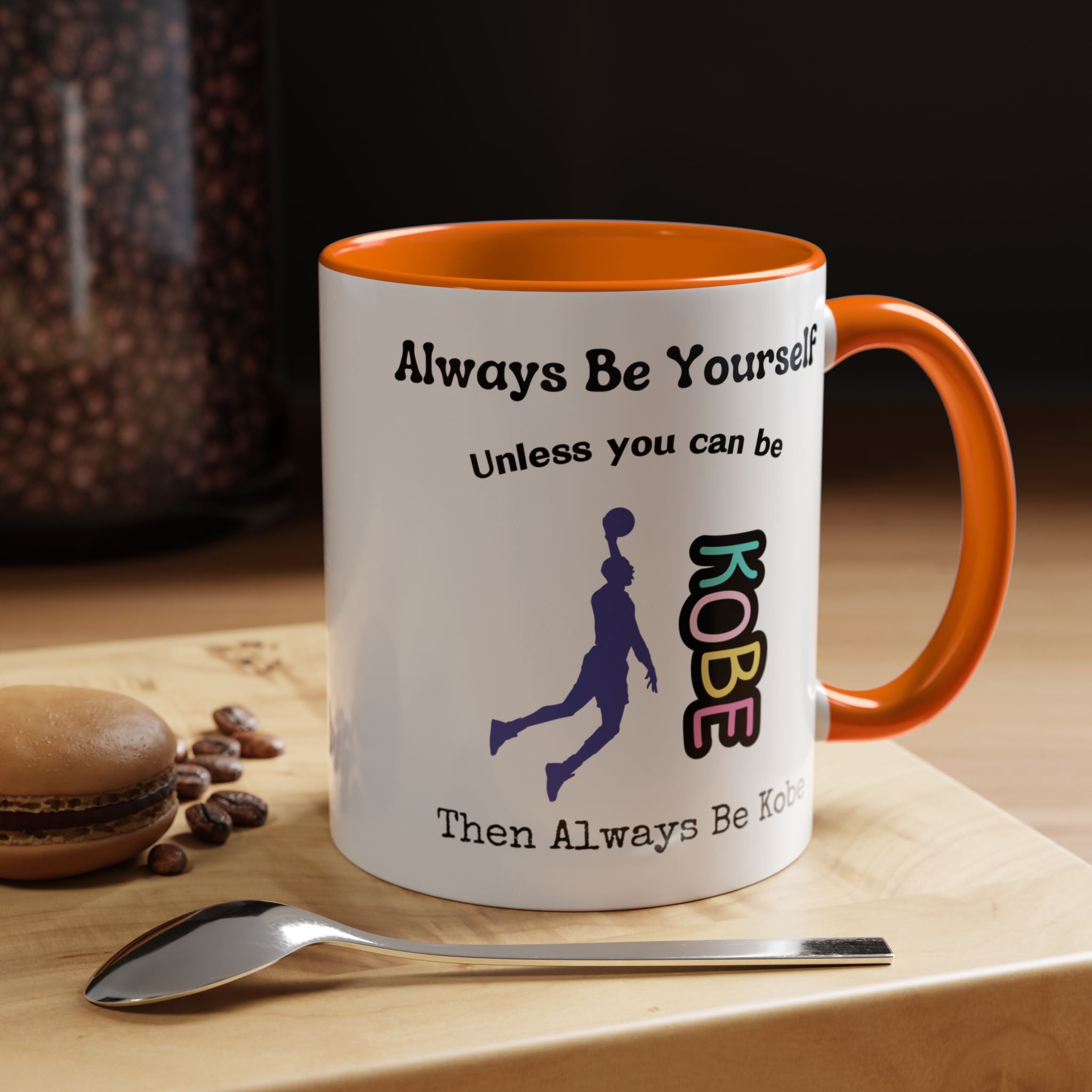 Always Be Yourself or Be Kobe Accent Personalized Self Love, Motivational, Positivity Mug, Funny Coffee Cup,  Accent Cup 11/15oz