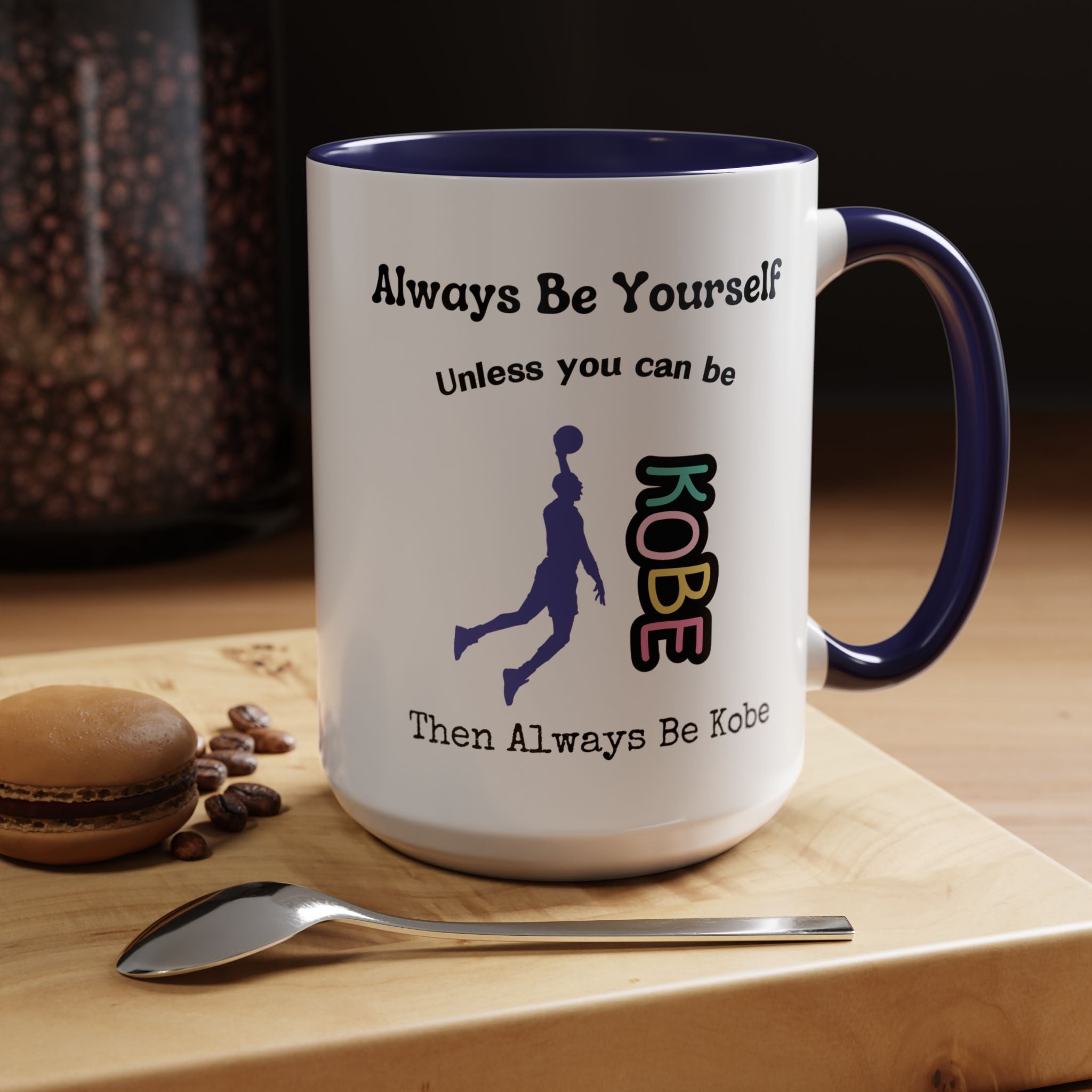 Always Be Yourself or Be Kobe Accent Personalized Self Love, Motivational, Positivity Mug, Funny Coffee Cup,  Accent Cup 11/15oz