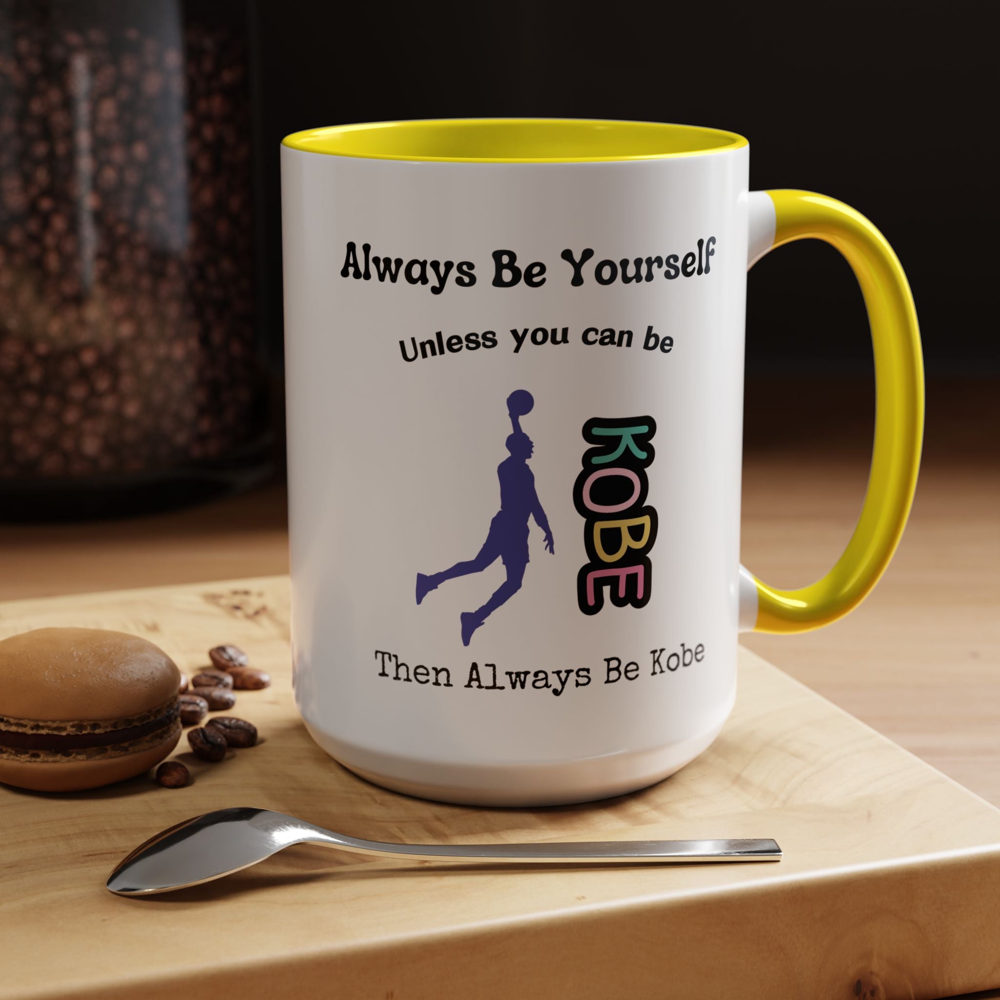 Always Be Yourself or Be Kobe Accent Personalized Self Love, Motivational, Positivity Mug, Funny Coffee Cup,  Accent Cup 11/15oz