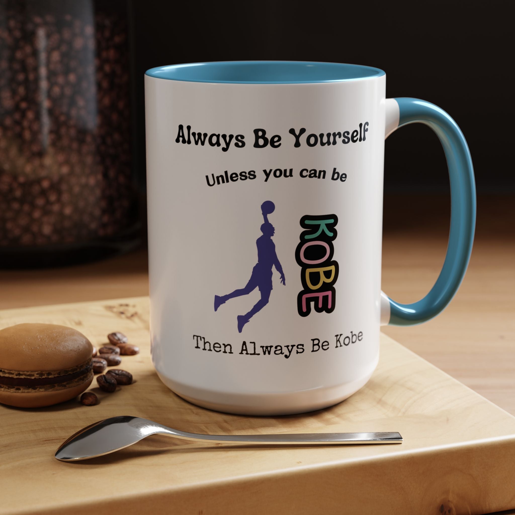 Always Be Yourself or Be Kobe Accent Personalized Self Love, Motivational, Positivity Mug, Funny Coffee Cup,  Accent Cup 11/15oz