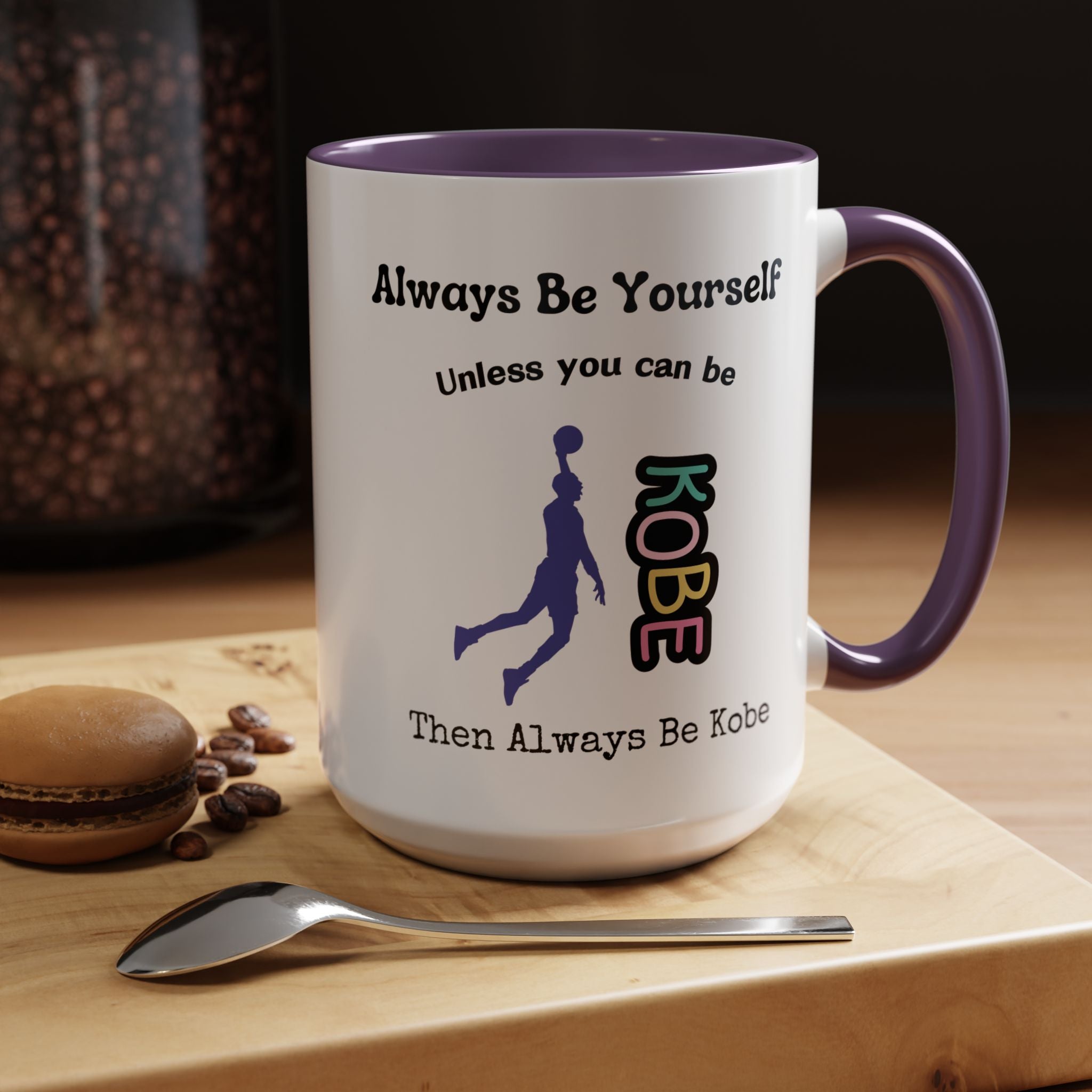 Always Be Yourself or Be Kobe Accent Personalized Self Love, Motivational, Positivity Mug, Funny Coffee Cup,  Accent Cup 11/15oz