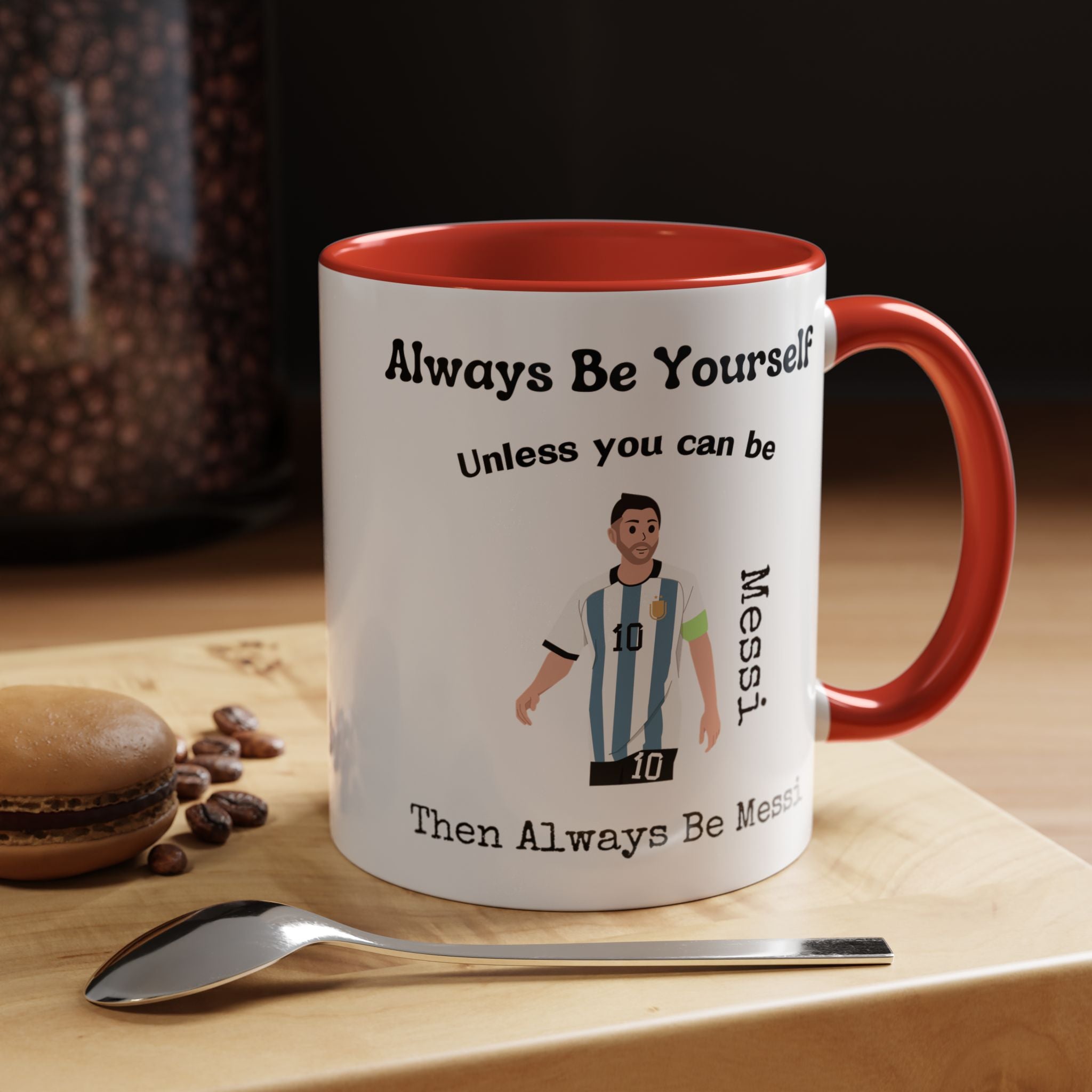 Always Be Yourself Or Be Messi Funny Coffee Mug, Personalized Self Love, Motivational, Positivity Mug, Funny Coffee Cup,  Accent Cup 11/15oz