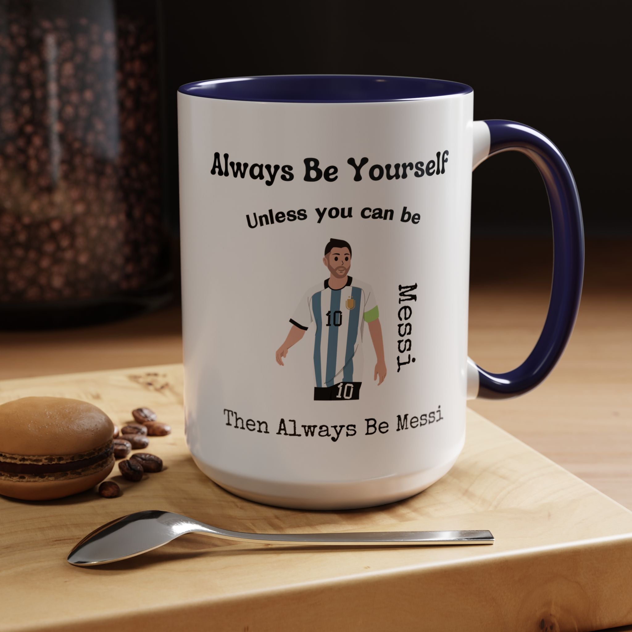 Always Be Yourself Or Be Messi Funny Coffee Mug, Personalized Self Love, Motivational, Positivity Mug, Funny Coffee Cup,  Accent Cup 11/15oz