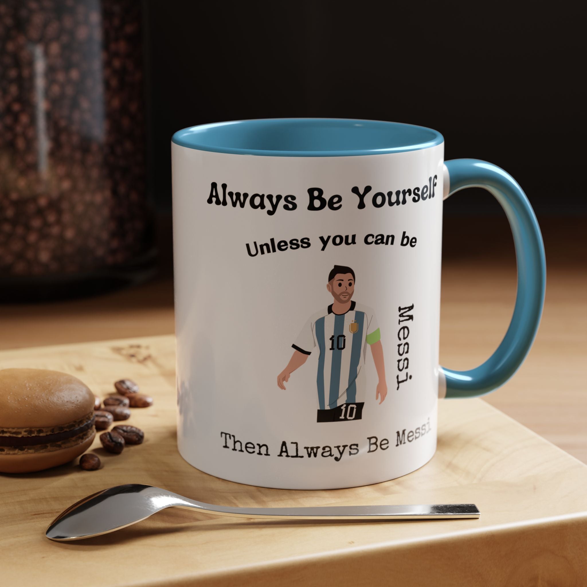 Always Be Yourself Or Be Messi Funny Coffee Mug, Personalized Self Love, Motivational, Positivity Mug, Funny Coffee Cup,  Accent Cup 11/15oz