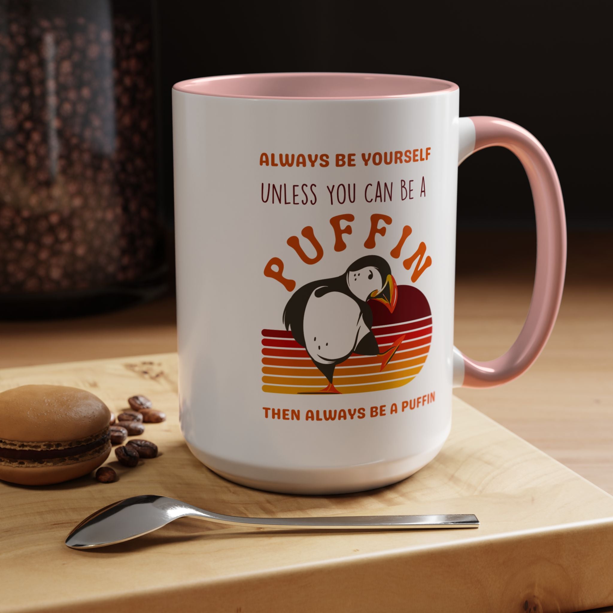 Always Be Yourself Or Be a Puffin Accent Personalized Self Love, Motivational, Positivity Mug, Funny Coffee Cup,  Accent Cup 11/15oz
