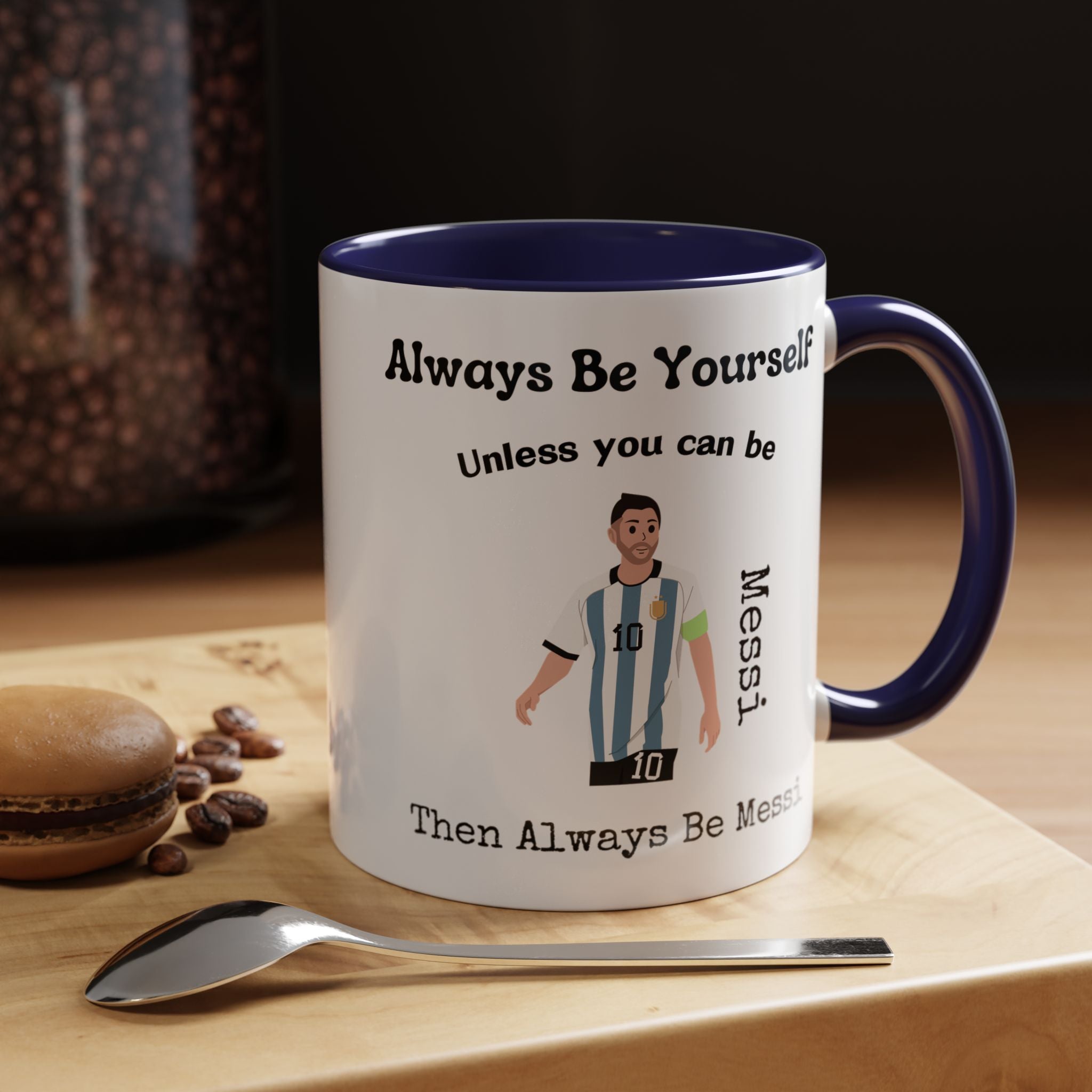 Always Be Yourself Or Be Messi Funny Coffee Mug, Personalized Self Love, Motivational, Positivity Mug, Funny Coffee Cup,  Accent Cup 11/15oz