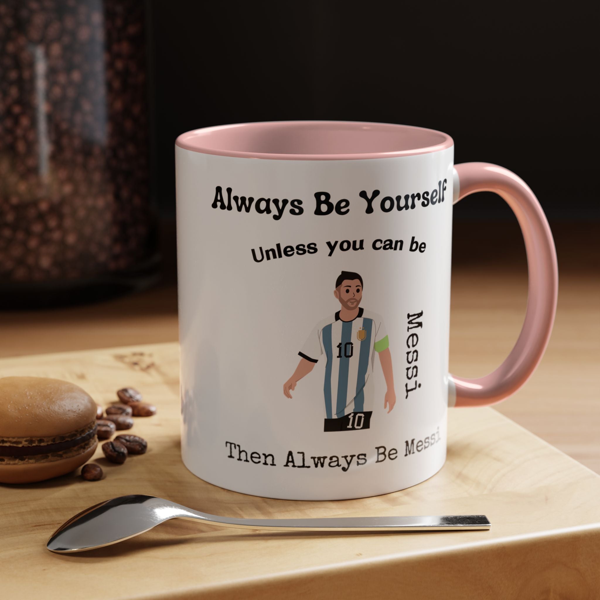 Always Be Yourself Or Be Messi Funny Coffee Mug, Personalized Self Love, Motivational, Positivity Mug, Funny Coffee Cup,  Accent Cup 11/15oz