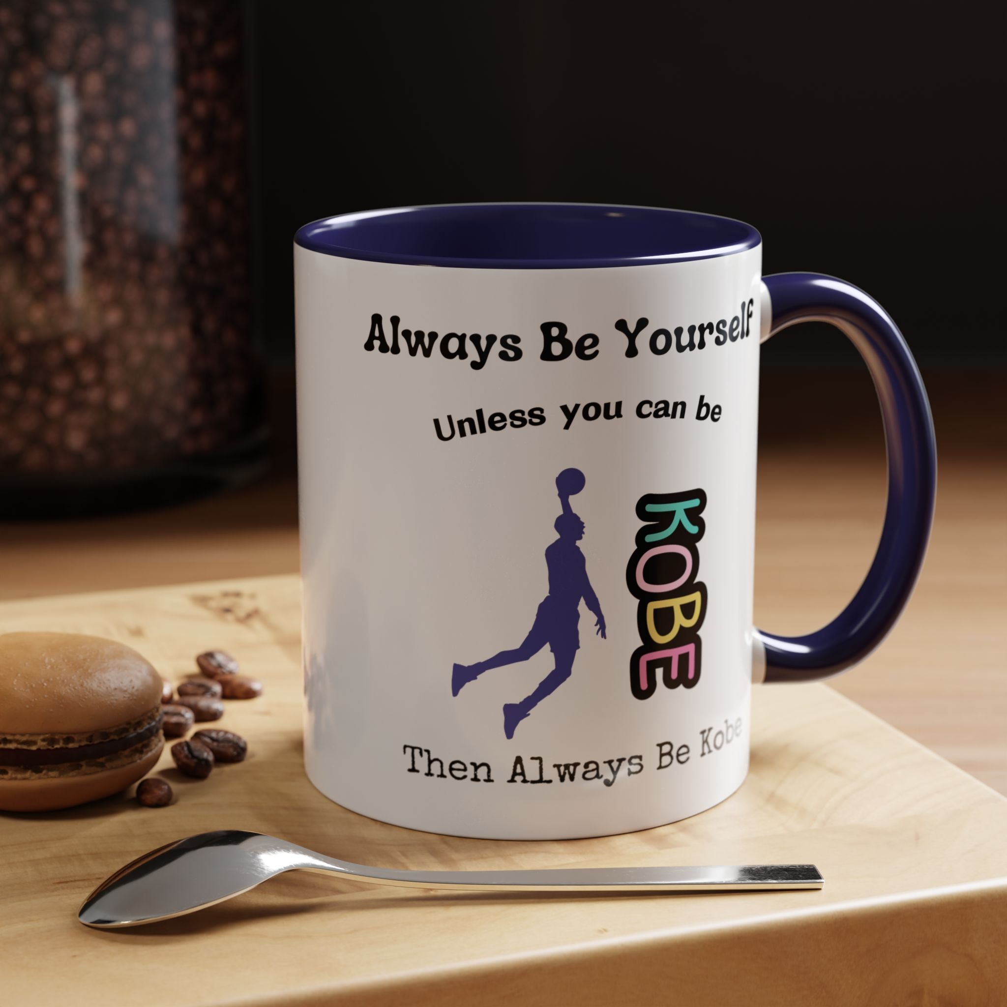 Always Be Yourself or Be Kobe Accent Personalized Self Love, Motivational, Positivity Mug, Funny Coffee Cup,  Accent Cup 11/15oz