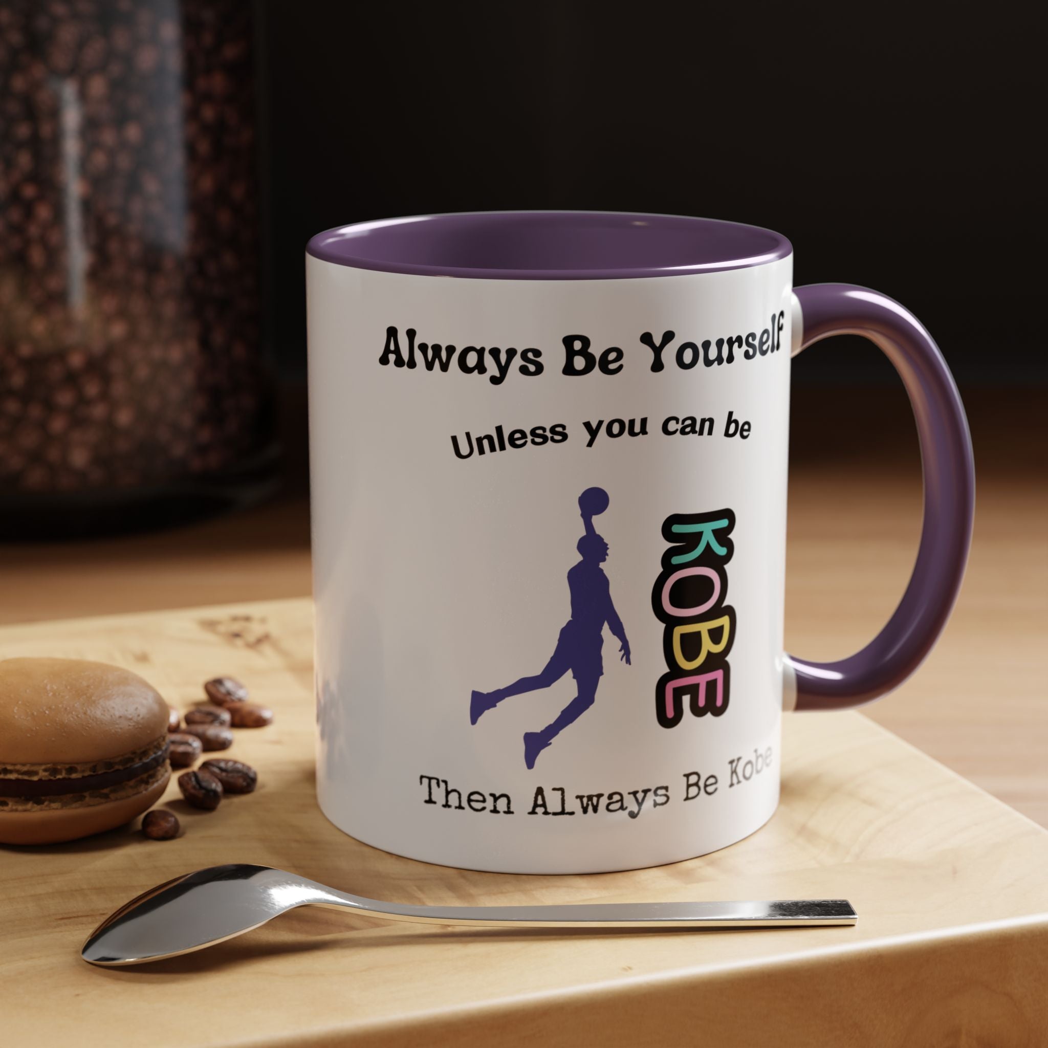 Always Be Yourself or Be Kobe Accent Personalized Self Love, Motivational, Positivity Mug, Funny Coffee Cup,  Accent Cup 11/15oz