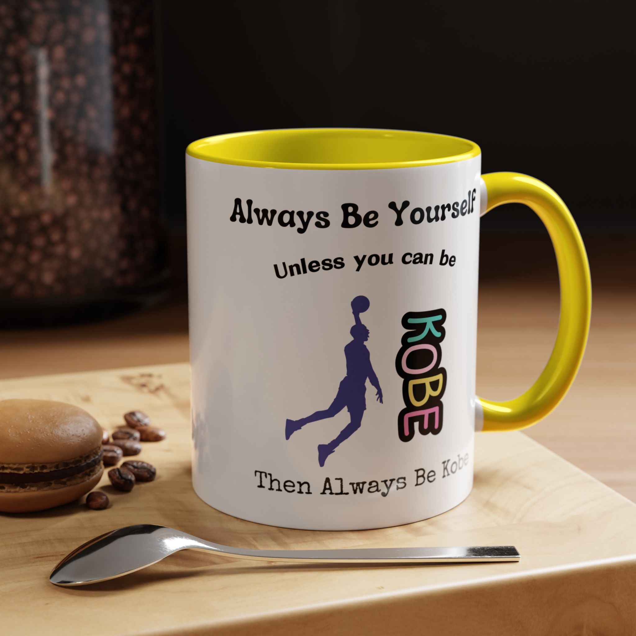 Always Be Yourself or Be Kobe Accent Personalized Self Love, Motivational, Positivity Mug, Funny Coffee Cup,  Accent Cup 11/15oz