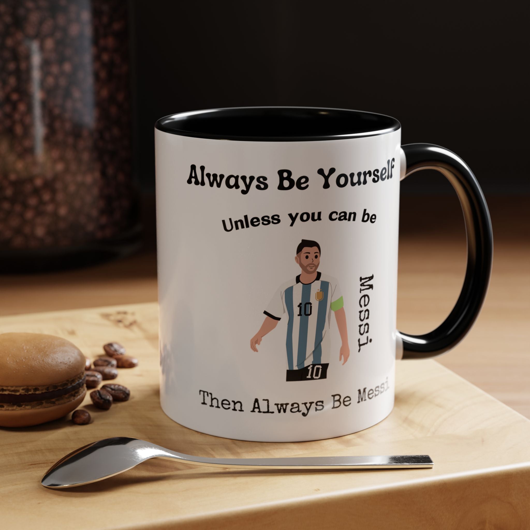 Always Be Yourself Or Be Messi Funny Coffee Mug, Personalized Self Love, Motivational, Positivity Mug, Funny Coffee Cup,  Accent Cup 11/15oz