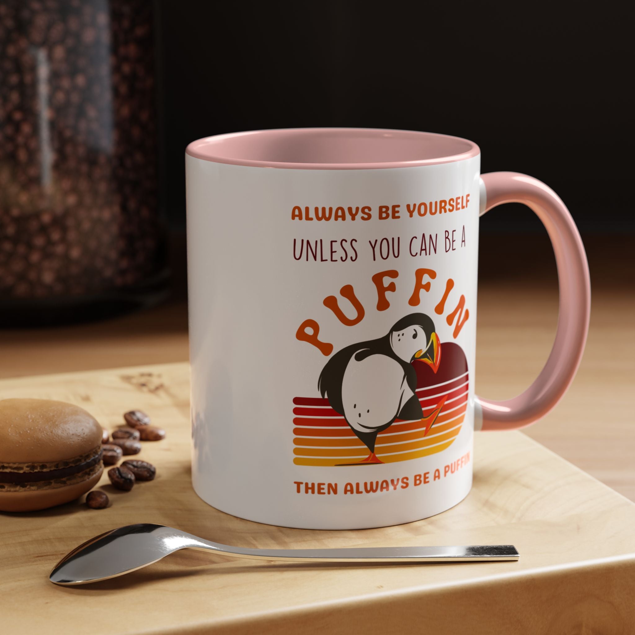 Always Be Yourself Or Be a Puffin Accent Personalized Self Love, Motivational, Positivity Mug, Funny Coffee Cup,  Accent Cup 11/15oz