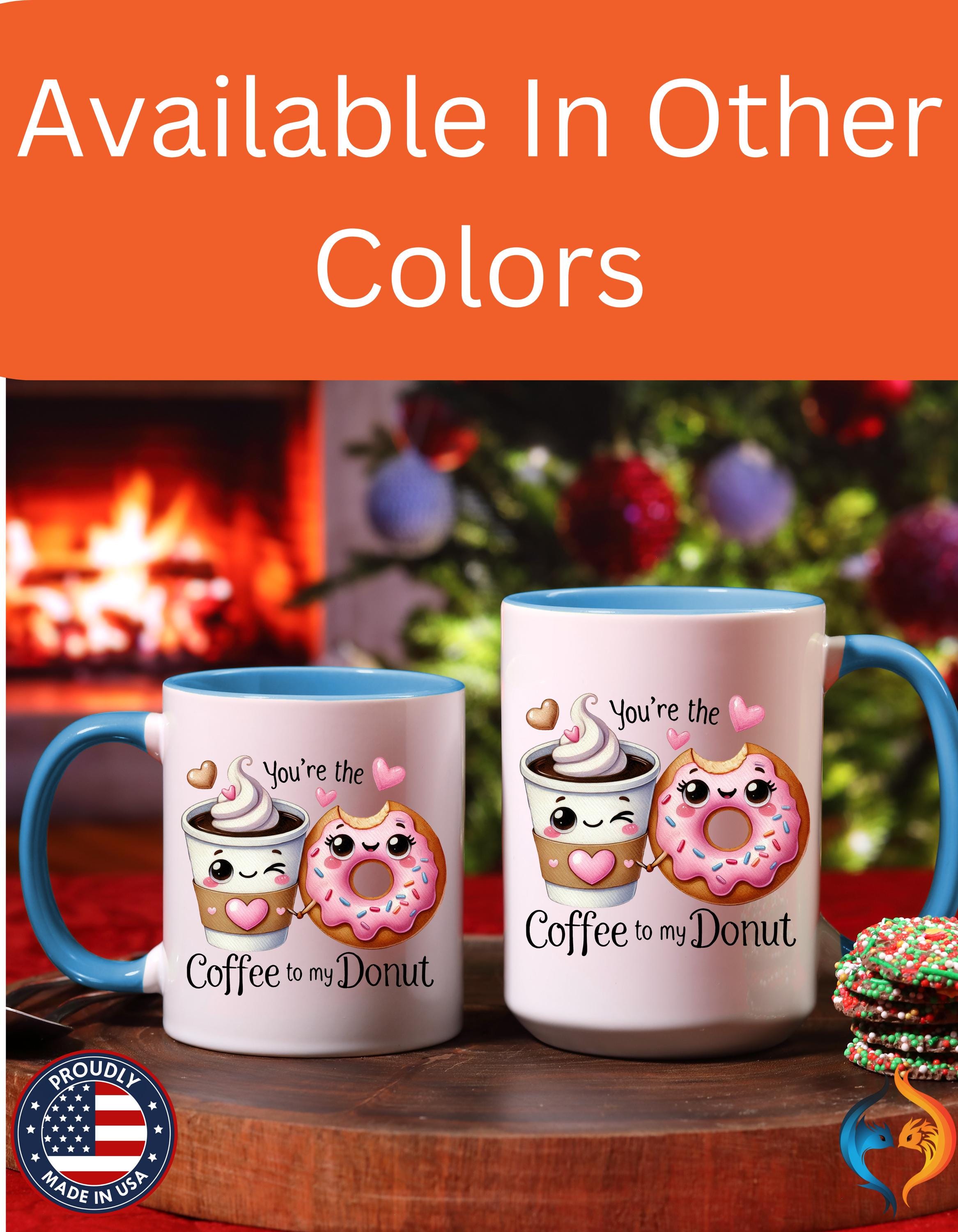 Funny Coffee Mug, Personalized Mug, You Are The Coffee To My Donut Accent Cup 11/15oz, Anniversary Wedding Valentines Romantic Gift Him her