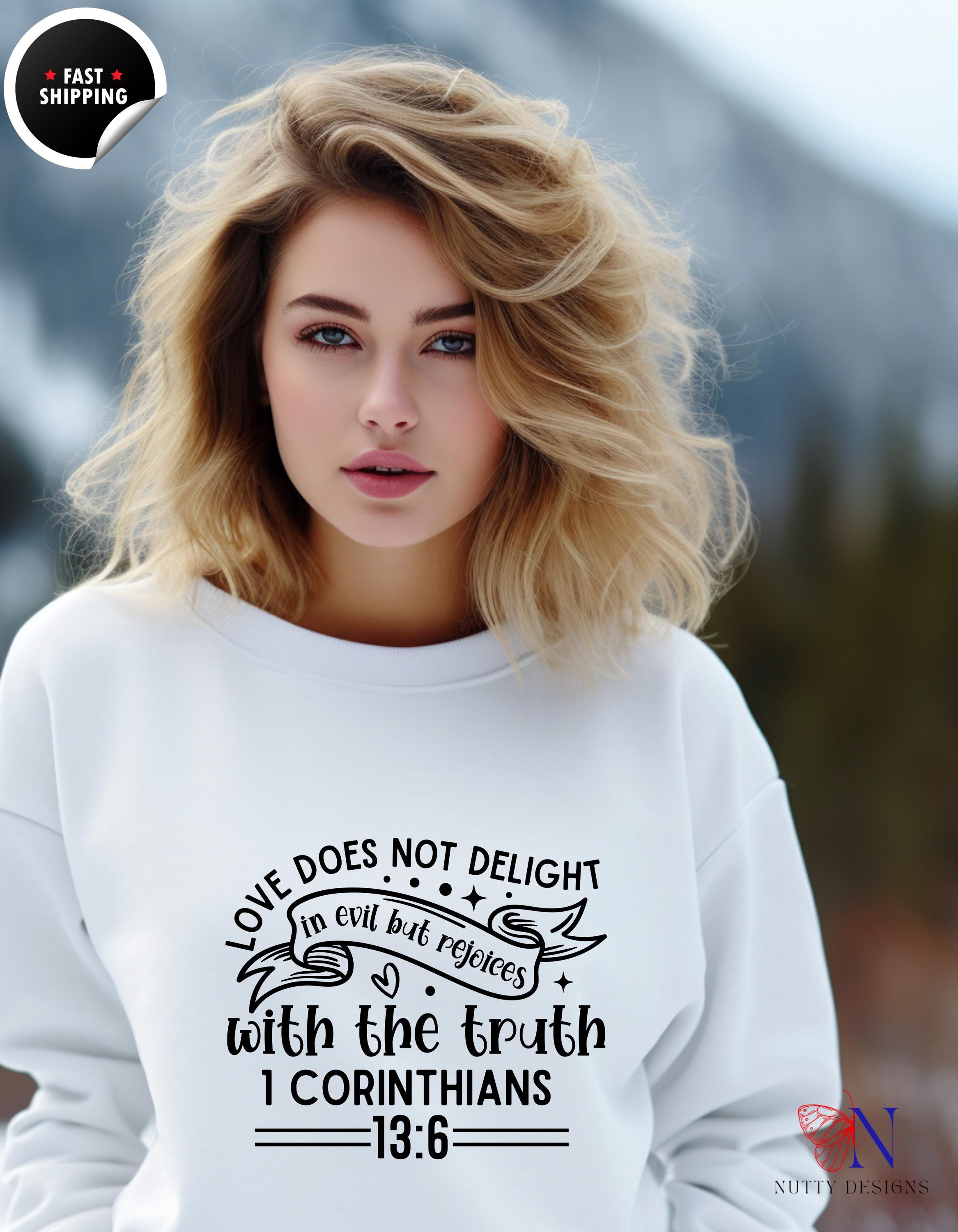 Christian Apparel, Faith Based Apparel Sweatshirt | Love Does Not Delight in Evil But Rejoices with the Truth | Inspirational Christian Gift