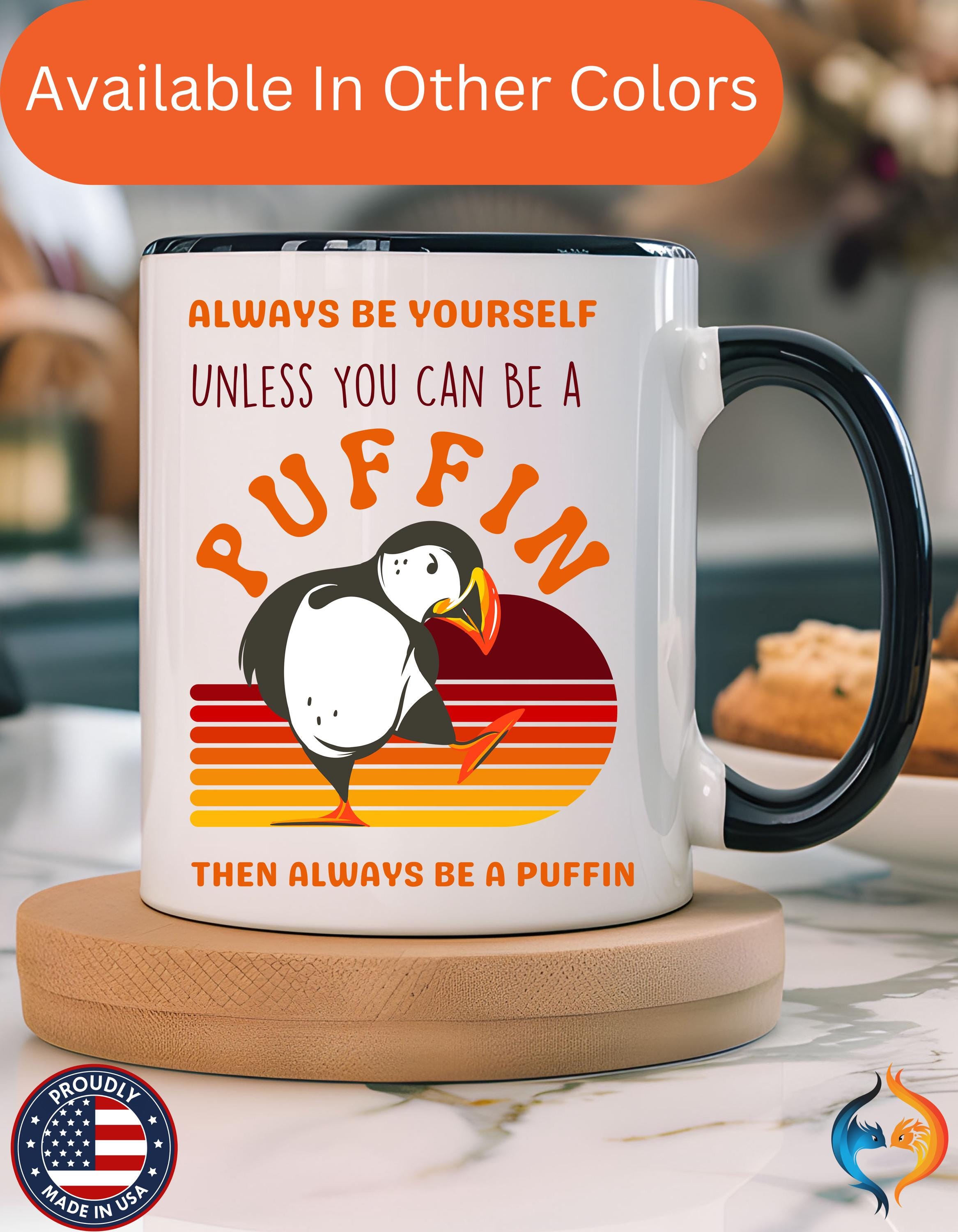 Funny Coffee Mug, Personalized Mug, Always Be Yourself Or Be a Puffin Accent Cup (11, 15oz), Gift Under 20, Self Love Positivity Cup