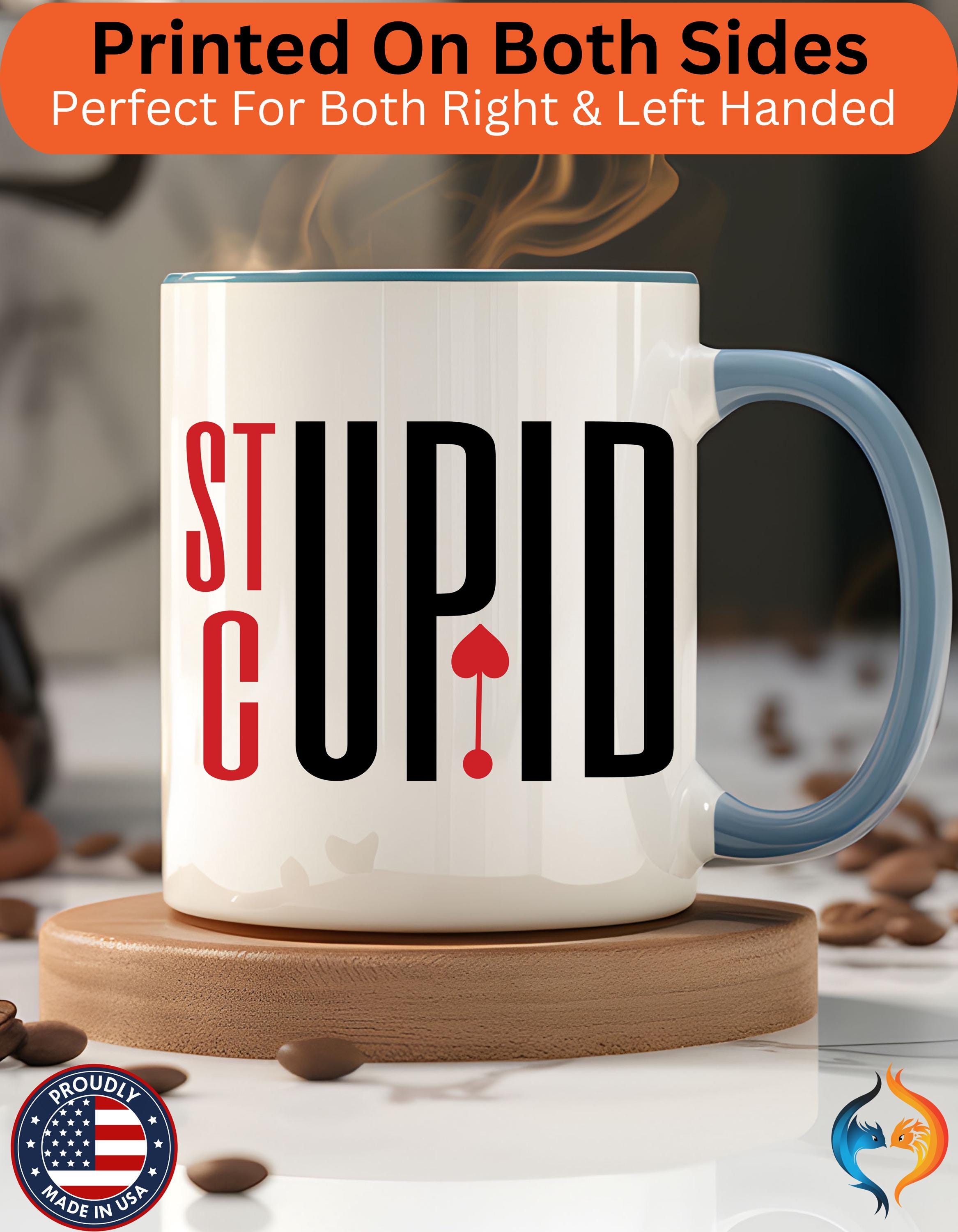 Funny Coffee Mug | Personalized Stupid Cupid Accent Cup | Self Love & Anti-Valentine Gift | Perfect for Coffee Lovers