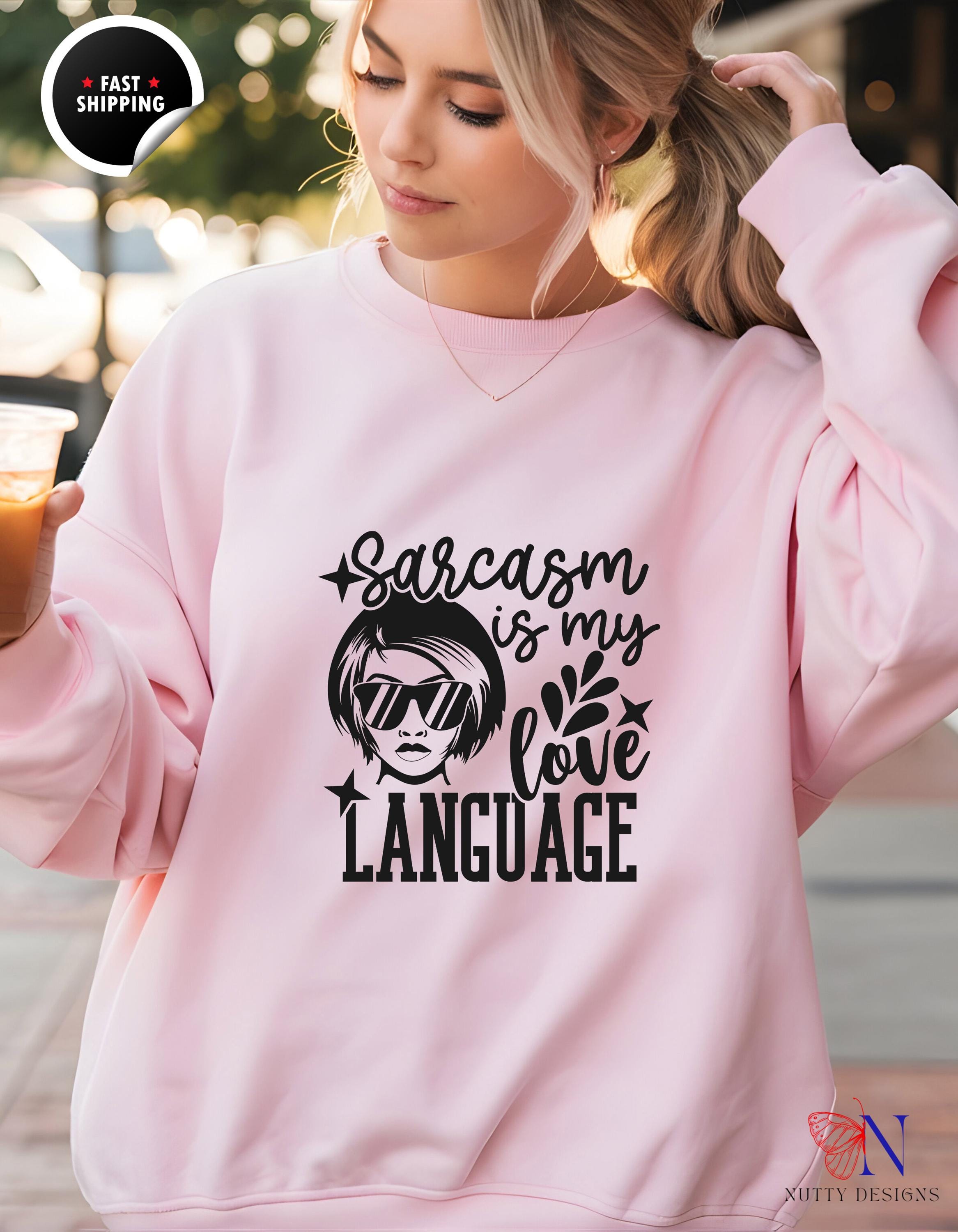 Sarcasm is My Love Language Sweatshirt | Funny Gift for Her, Cute Graphic Hoodie, Humor Apparel, Cozy Casual Wear