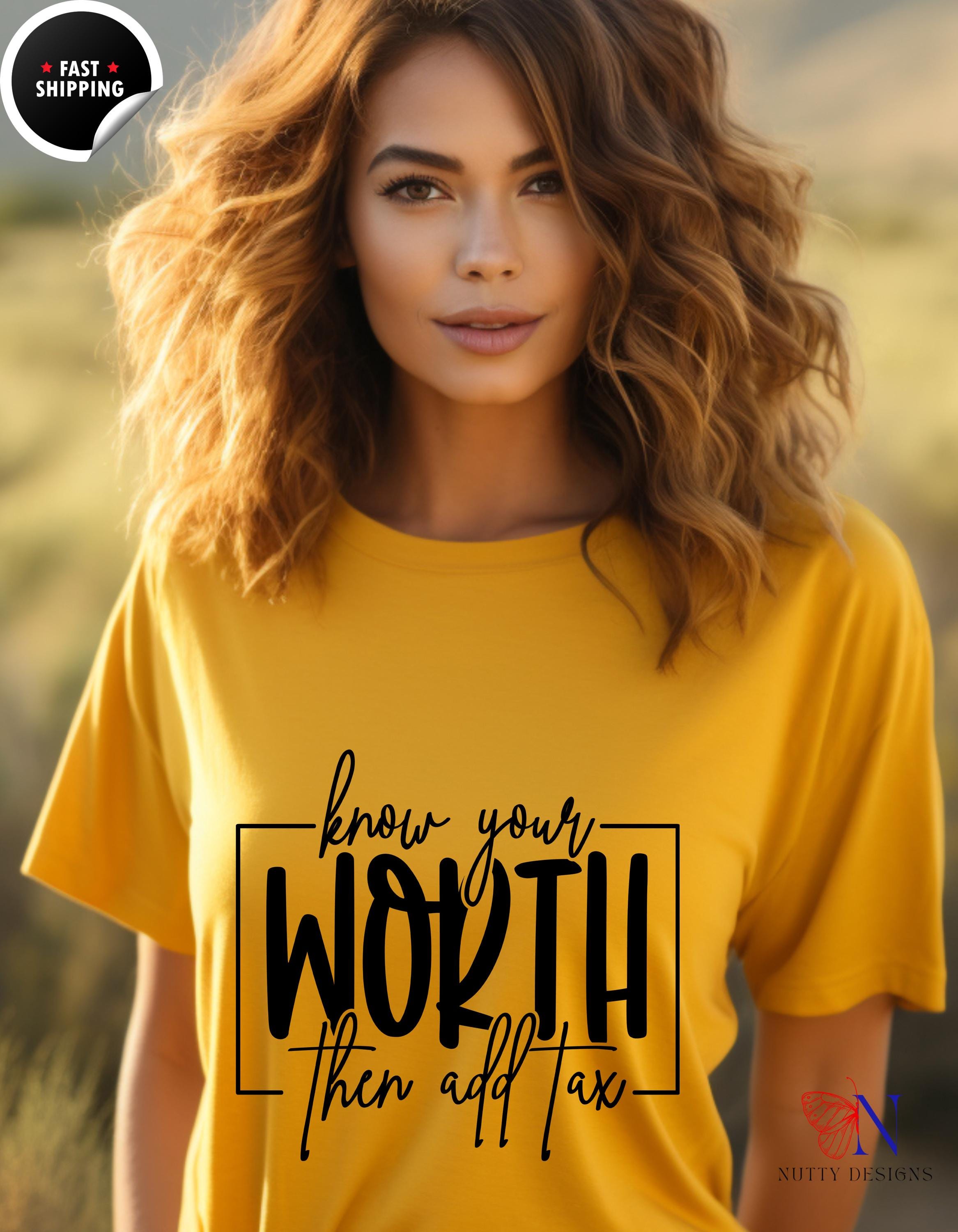 Know Your Worth Then Add Tax T-Shirt | Funny Motivational Tee | Empowerment Gift for Her | Inspiring Quote Shirt