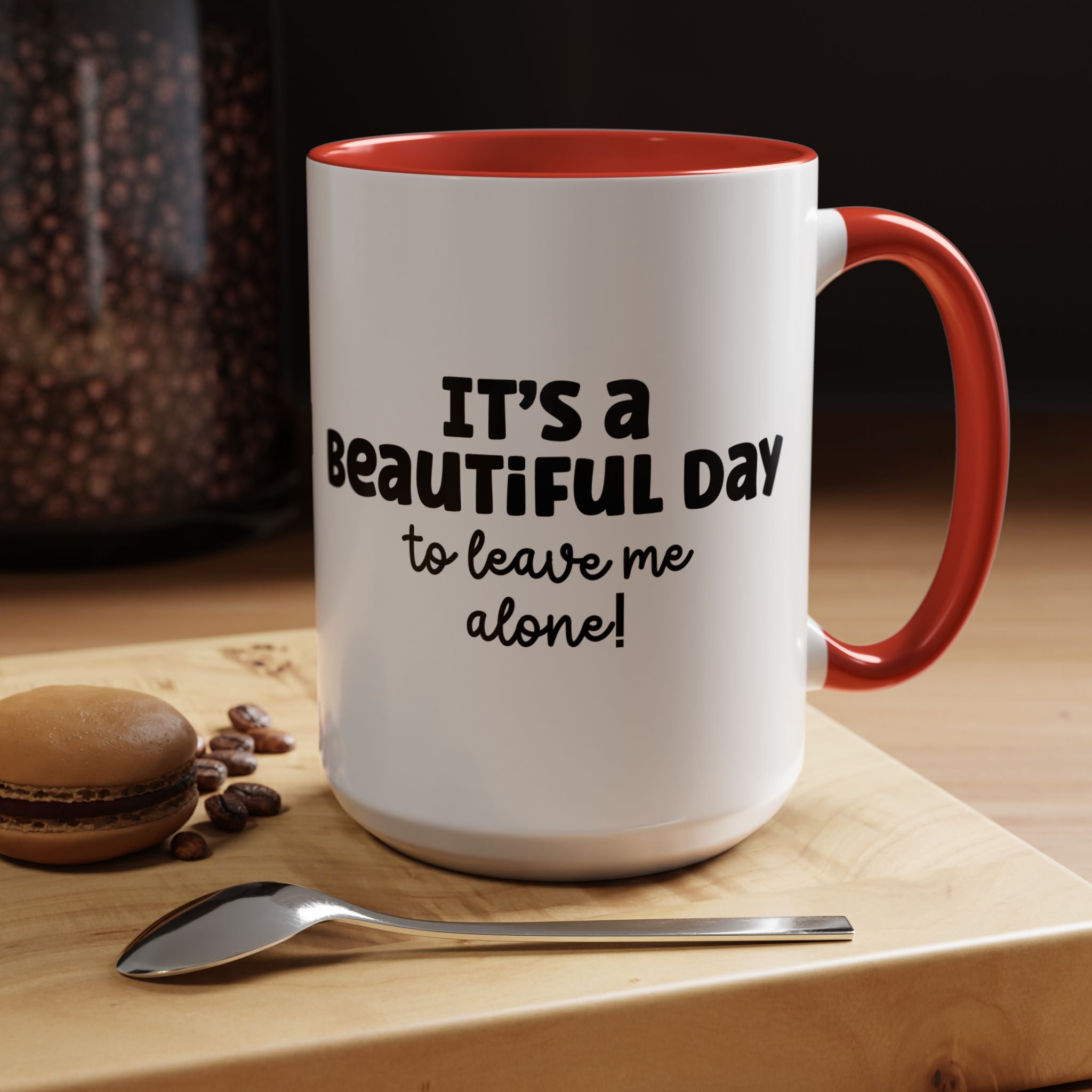 Its a Beautiful Day | Funny Coffee Mug, Sarcastic Tea Cup, Unique Gift Idea