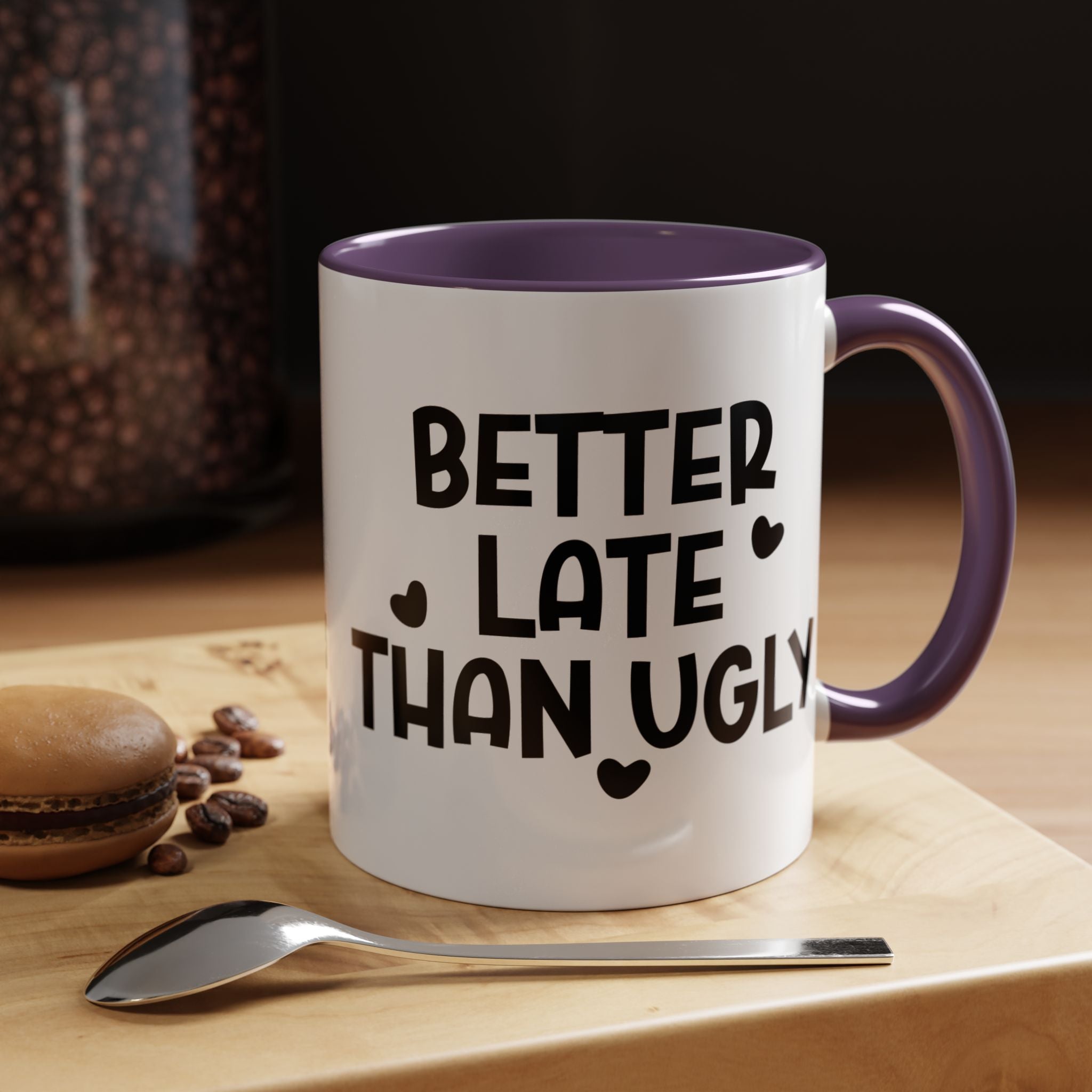 Better Late Than Ugly | Funny Coffee Mug, Sarcastic Tea Cup, Unique Gift Idea