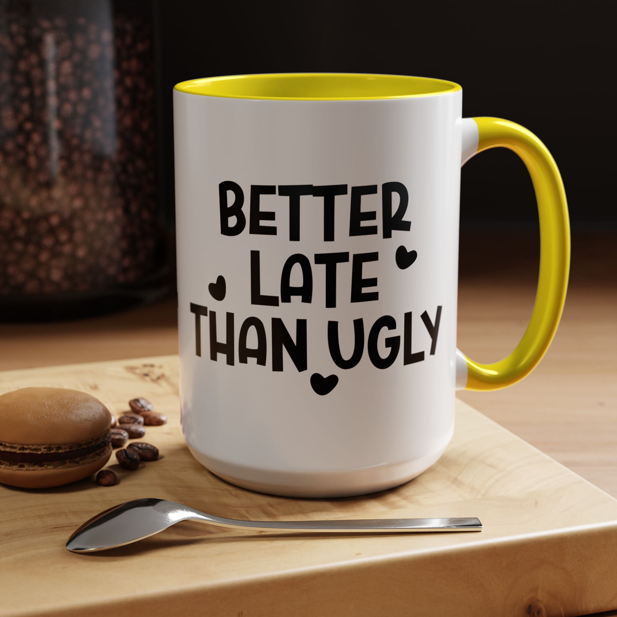 Better Late Than Ugly | Funny Coffee Mug, Sarcastic Tea Cup, Unique Gift Idea