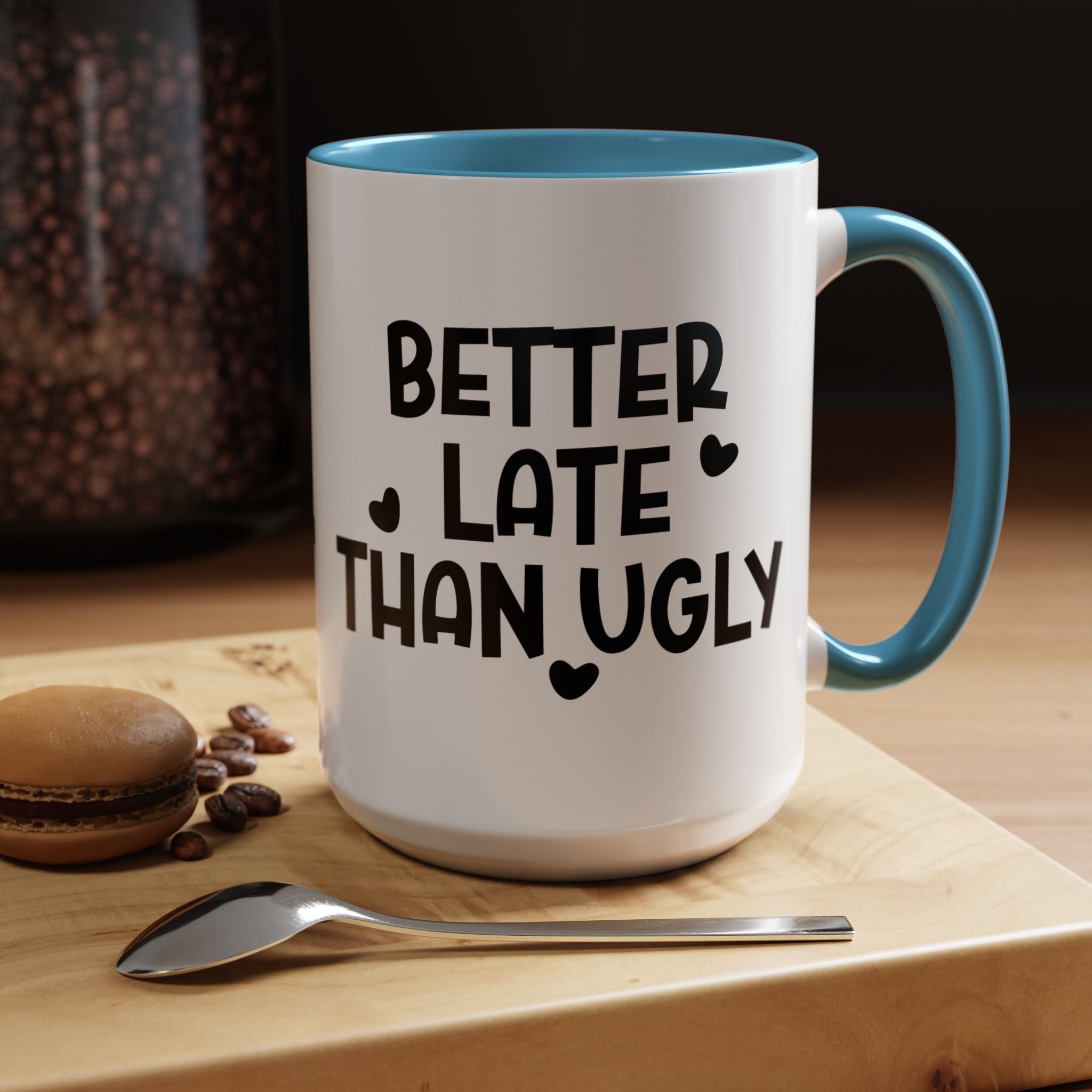 Better Late Than Ugly | Funny Coffee Mug, Sarcastic Tea Cup, Unique Gift Idea
