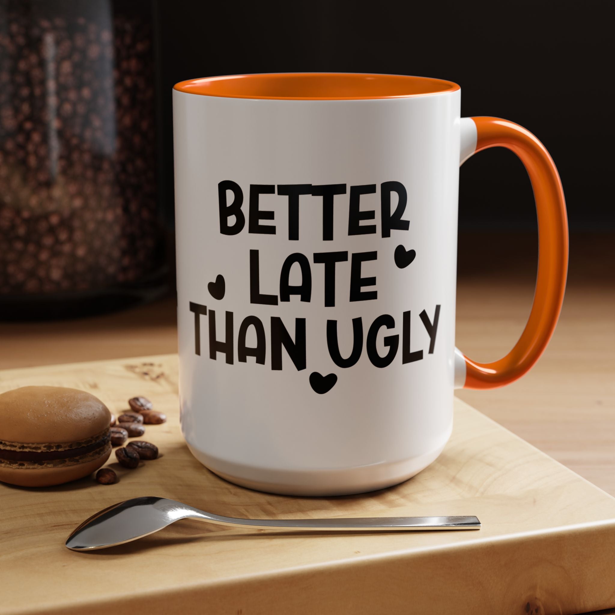 Better Late Than Ugly | Funny Coffee Mug, Sarcastic Tea Cup, Unique Gift Idea