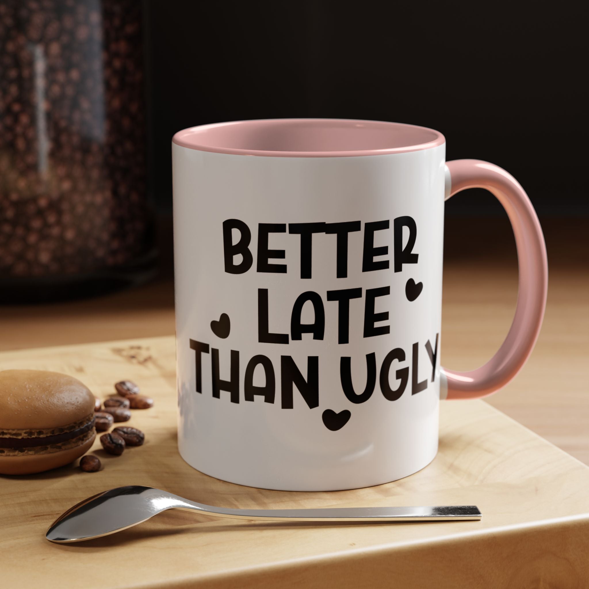 Better Late Than Ugly | Funny Coffee Mug, Sarcastic Tea Cup, Unique Gift Idea
