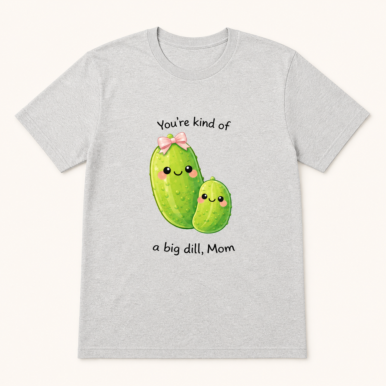 You're Kind of a Big Dill Mom silver T-shirt front product image