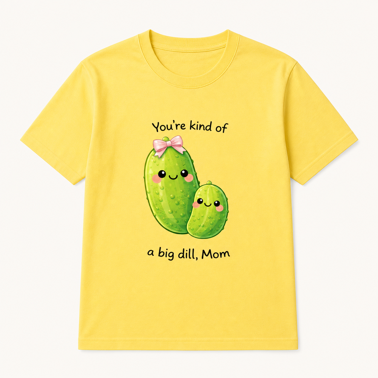 Yellow Youre Kind of a Big Dill Mom T-shirt product view
