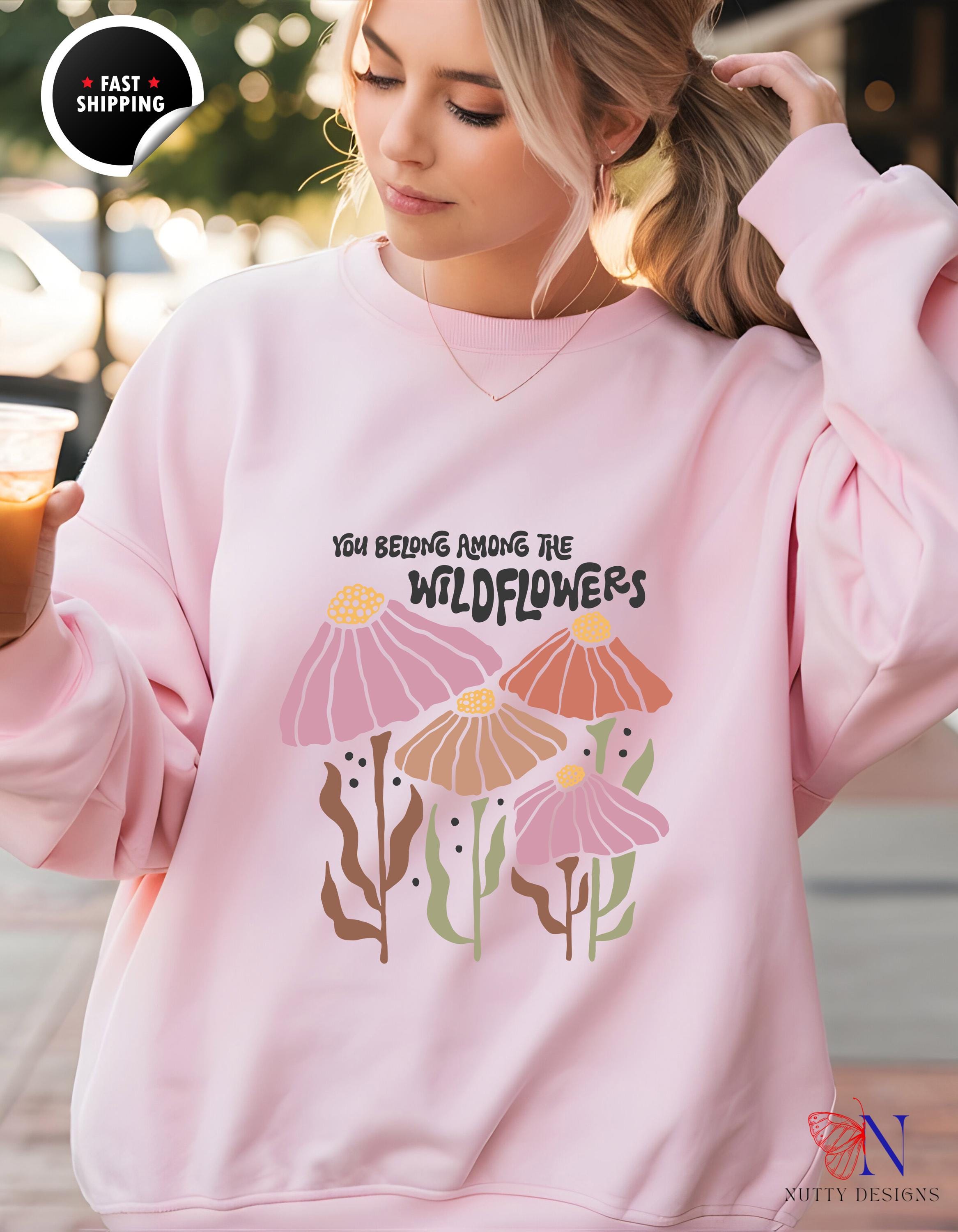 Boho You Belong Among Wild Flowers Sweatshirt | Cozy Bohemian Style Pullover | Floral Graphic Tee for Nature Lovers