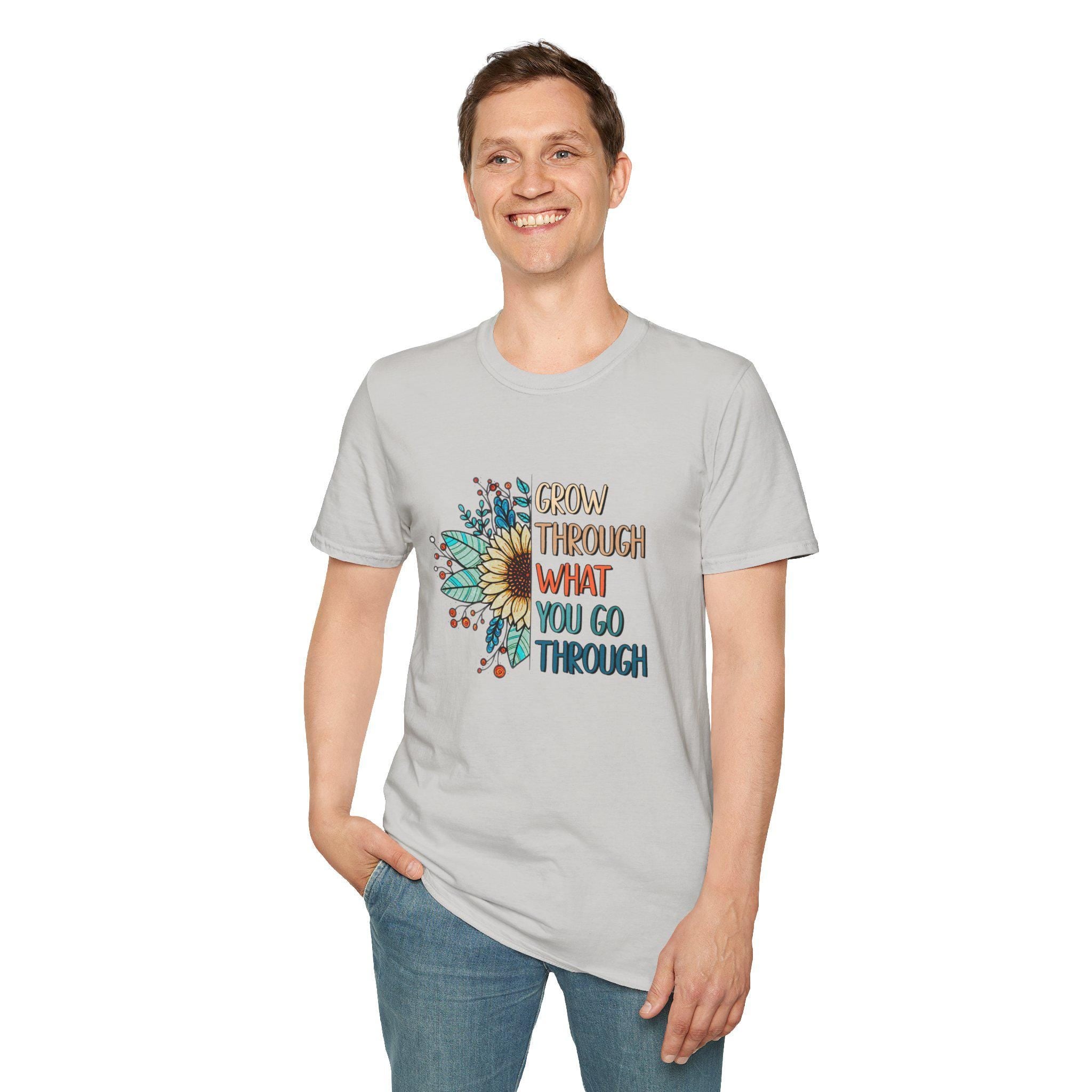 Grow Through What You Go Through, Encouraging T-Shirt, Happy Positive Sayings Tshirt, Good Vibes Only, Positivity Quotes unisex Shirt