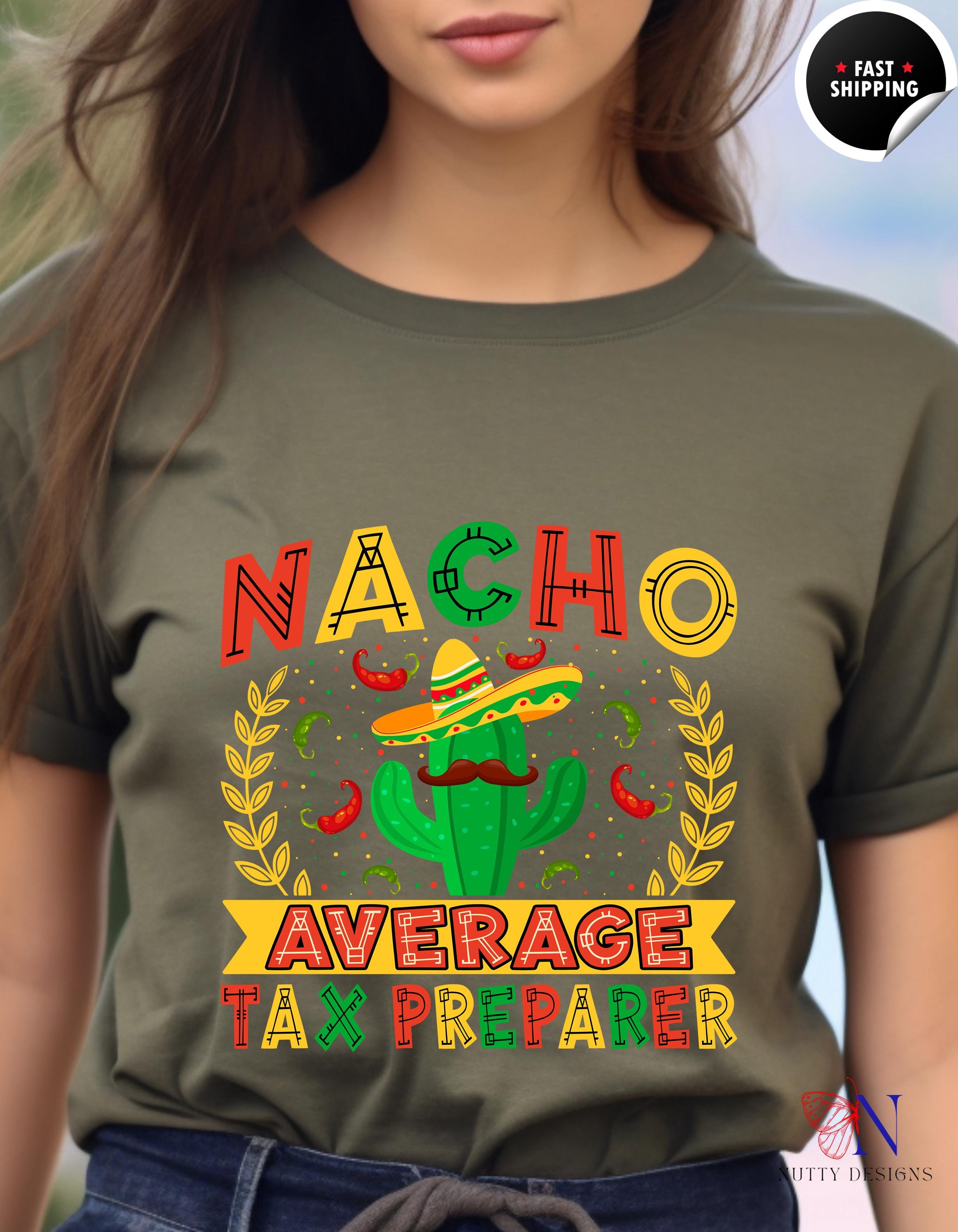 Funny Tax Tee, nacho average shirt for Tax Preparer T-Shirt | Accountant Humor | Taxation Prep apparel, white elephant gift, gift under 20