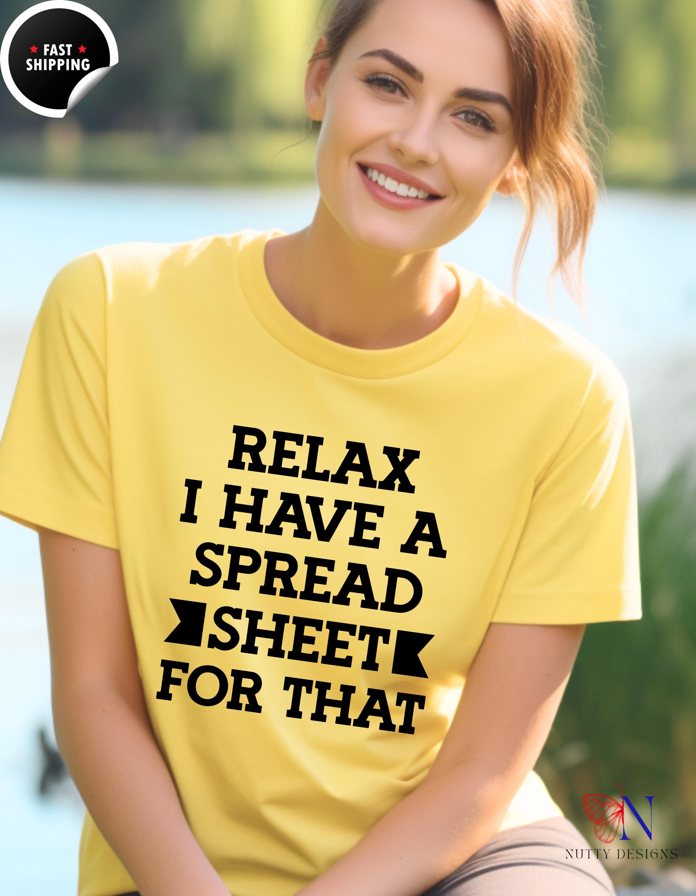 Funny t-shirt, Relax I Have A Spread Sheet For That Tee, Perfect for CPA, Accountant, Tax Professionals, white elephant gift, gift under 20