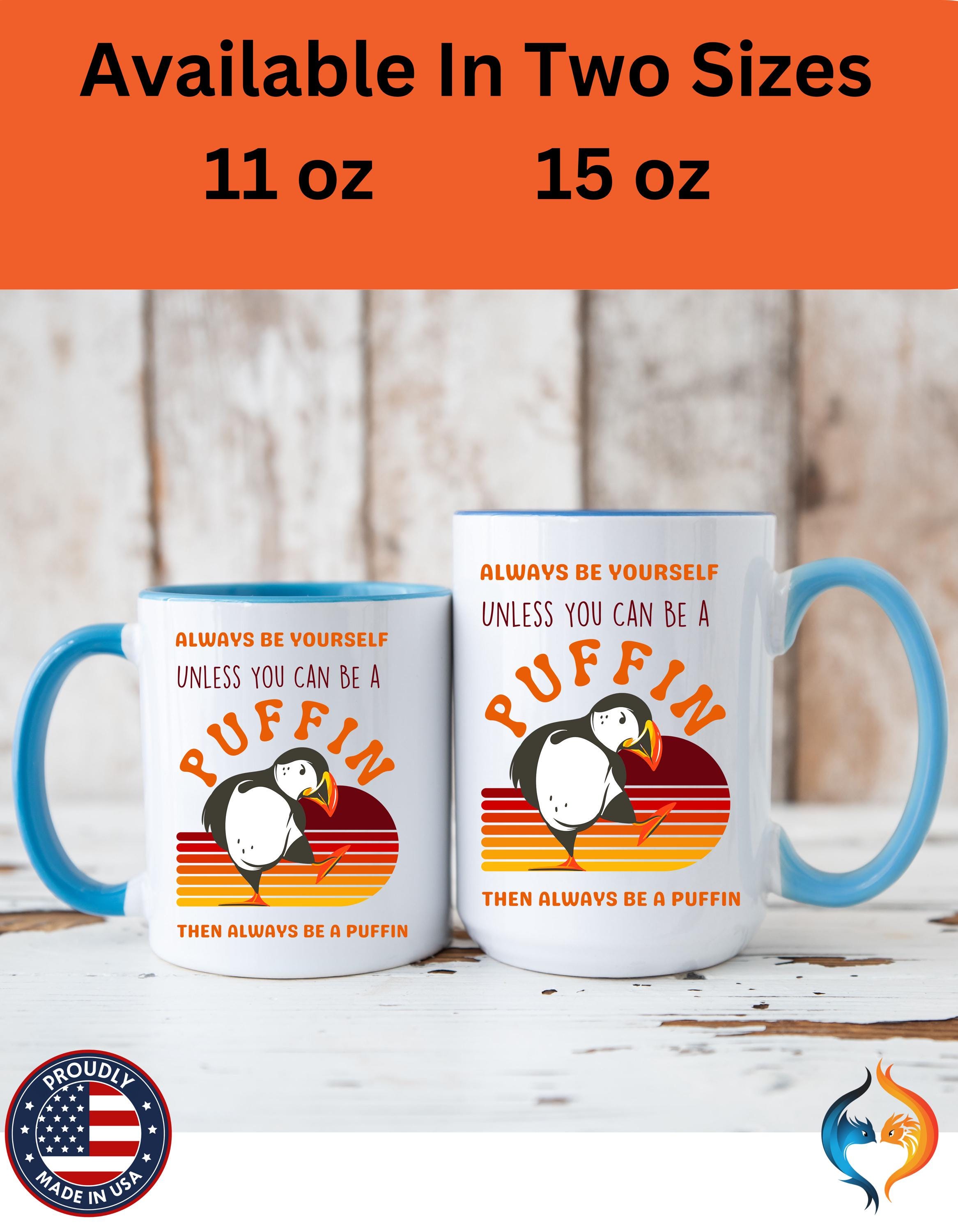 Funny Coffee Mug, Personalized Mug, Always Be Yourself Or Be a Puffin Accent Cup (11, 15oz), Gift Under 20, Self Love Positivity Cup