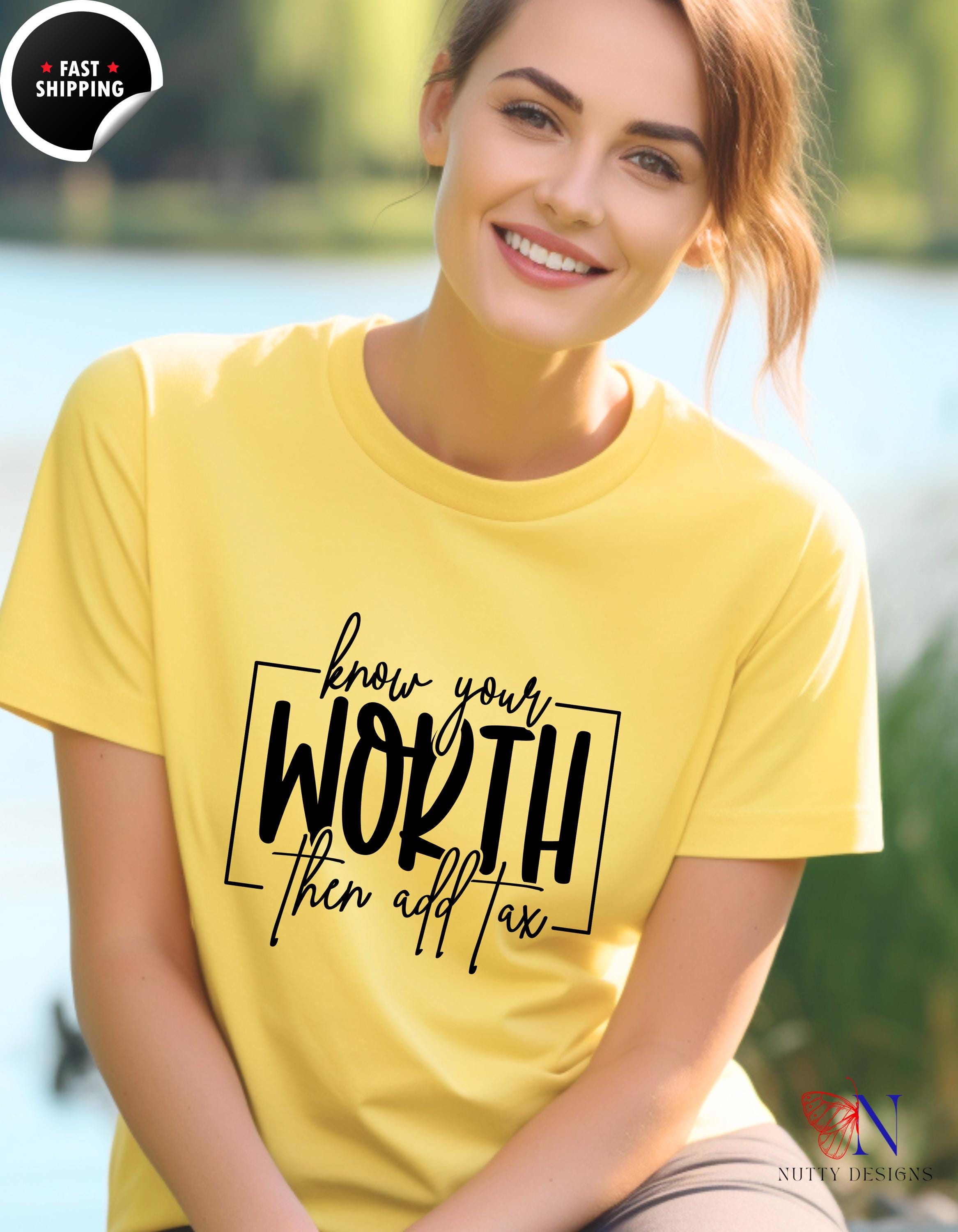 Know Your Worth Then Add Tax T-Shirt | Funny Motivational Tee | Empowerment Gift for Her | Inspiring Quote Shirt