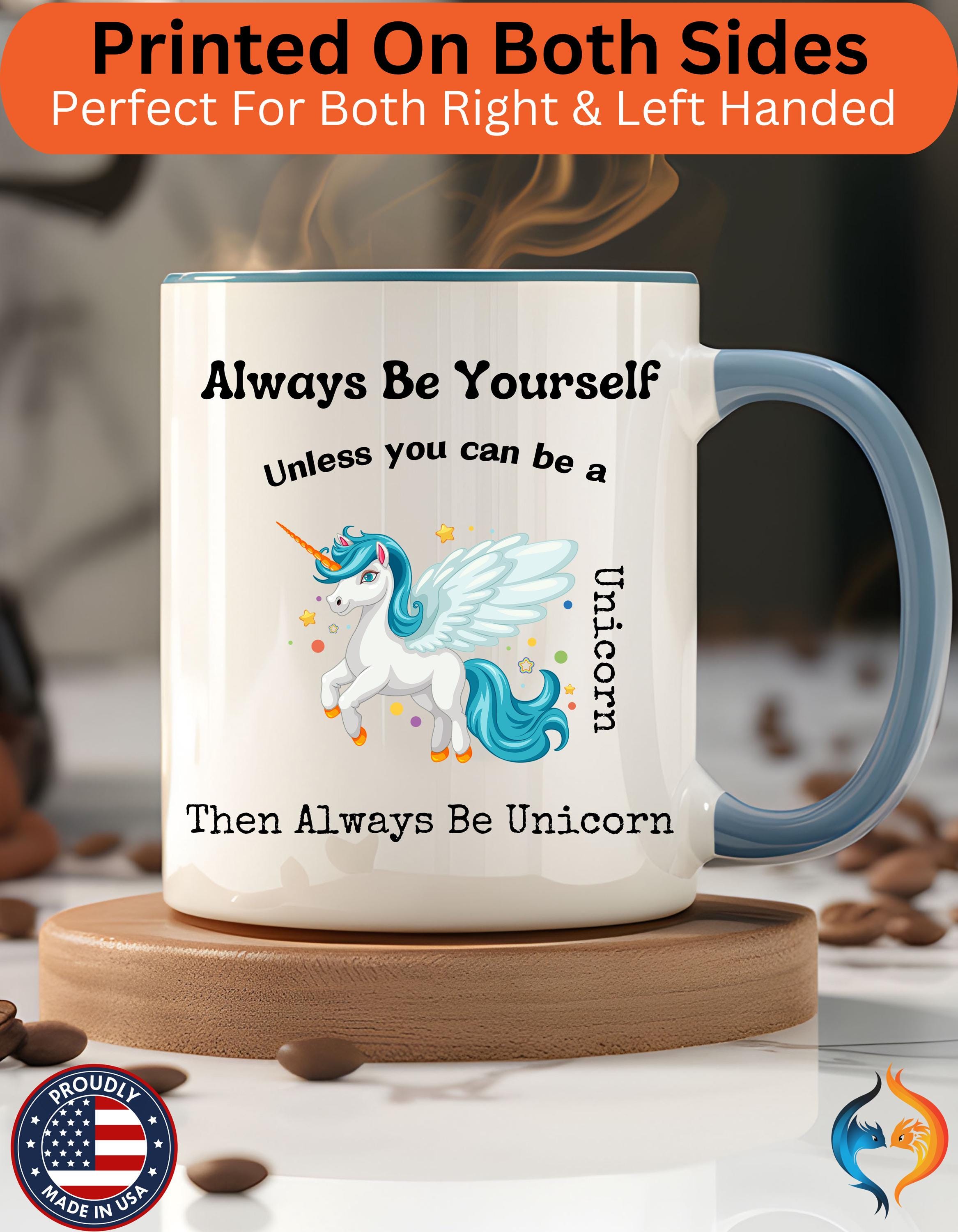 Funny Coffee Mug, Personalized Mug, Always Be Yourself Or Be A Unicorn Accent Cup 11/15oz, Self Love, Motivational, Positivity Cup