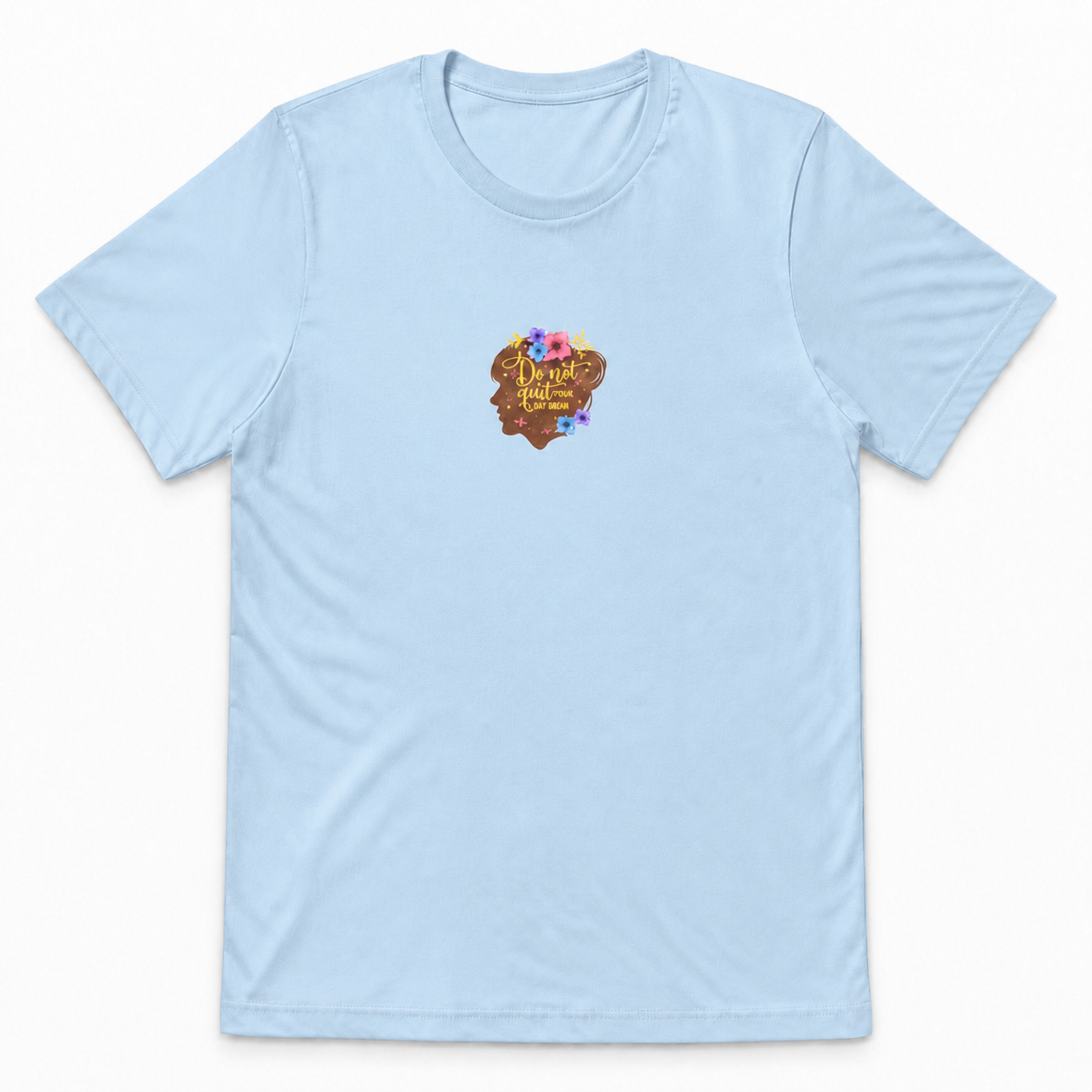 Don't Quit Your Day Dream floral silhouette graphic on light blue unisex T-shirt, front product image