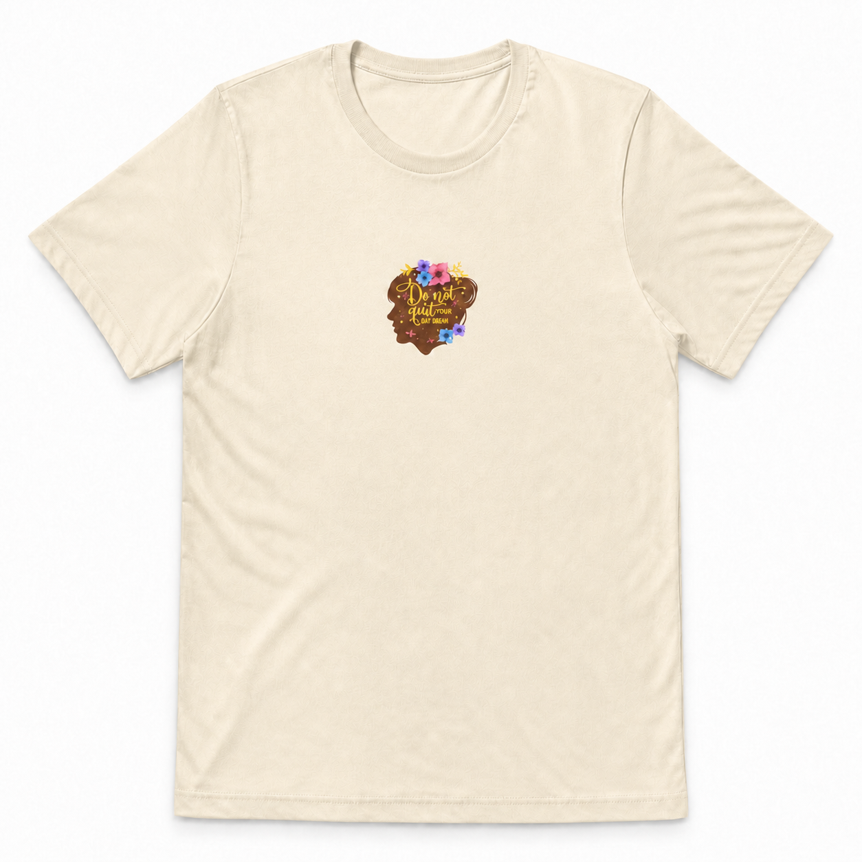 Don't Quit Your Day Dream floral silhouette graphic on natural unisex T-shirt, front product image