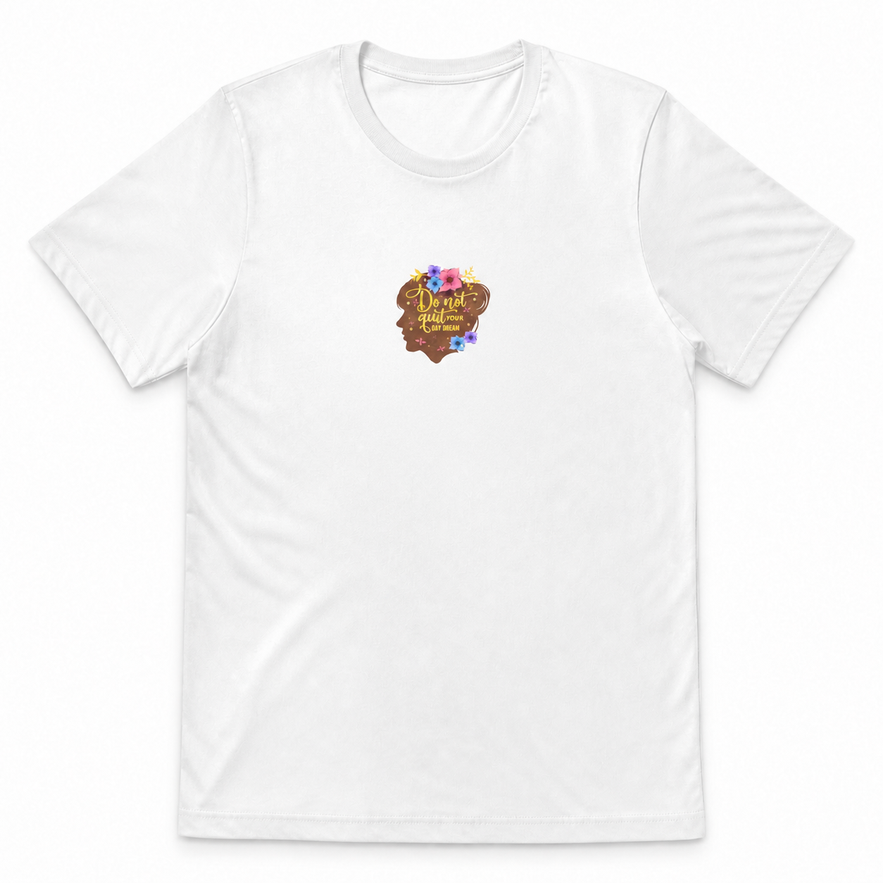 Don't Quit Your Day Dream floral silhouette graphic on white unisex T-shirt, front product image