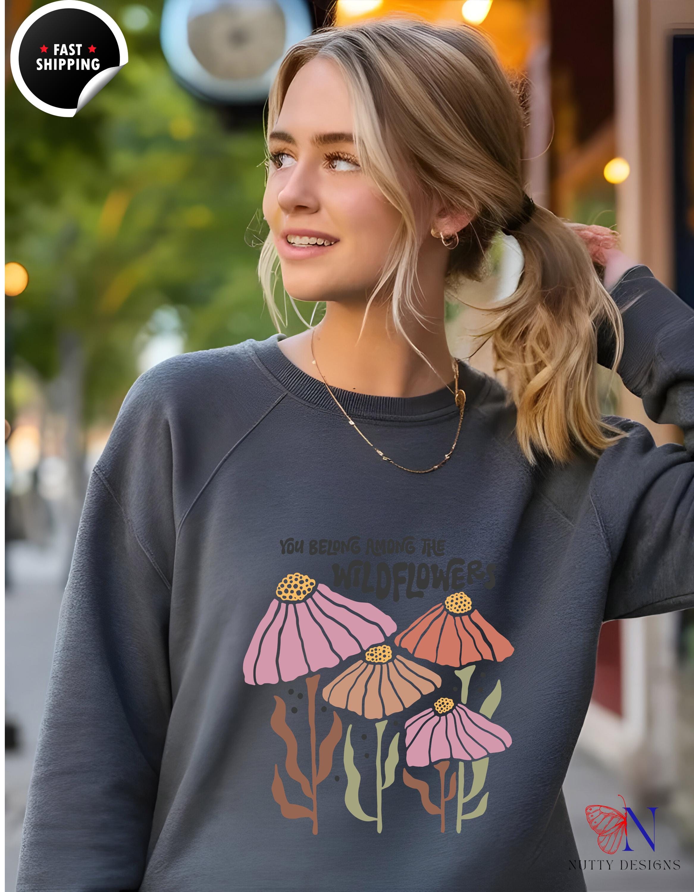 Boho You Belong Among Wild Flowers Sweatshirt | Cozy Bohemian Style Pullover | Floral Graphic Tee for Nature Lovers