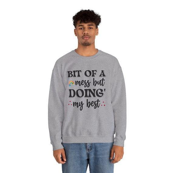 Bit of a Mess But Doing My Best Sweatshirt | Cozy Unisex Pullover | Perfect Gift for Self-Care & Motivation