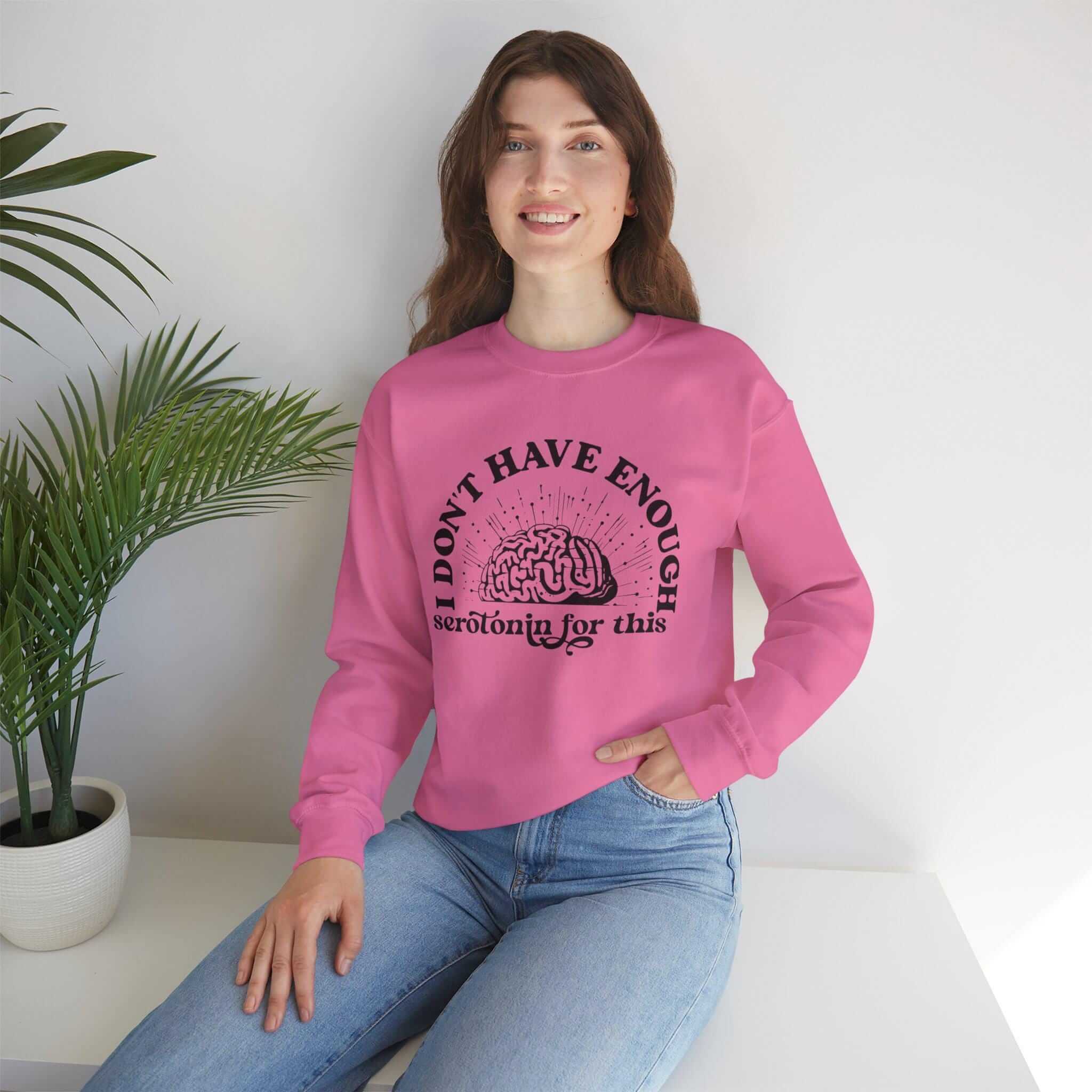 Don't Have Enough Serotonin Sweatshirt, Cozy Graphic Top, Funny Mental Health Apparel, Gift for Friends & Family